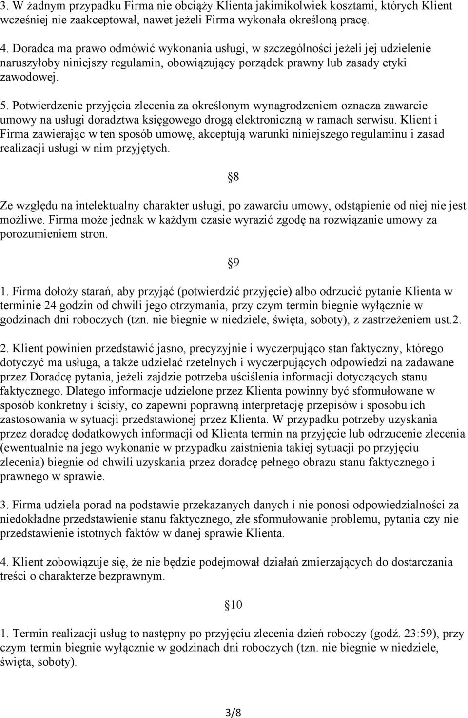 Potwierdzenie przyjęcia zlecenia za określonym wynagrodzeniem oznacza zawarcie umowy na usługi doradztwa księgowego drogą elektroniczną w ramach serwisu.