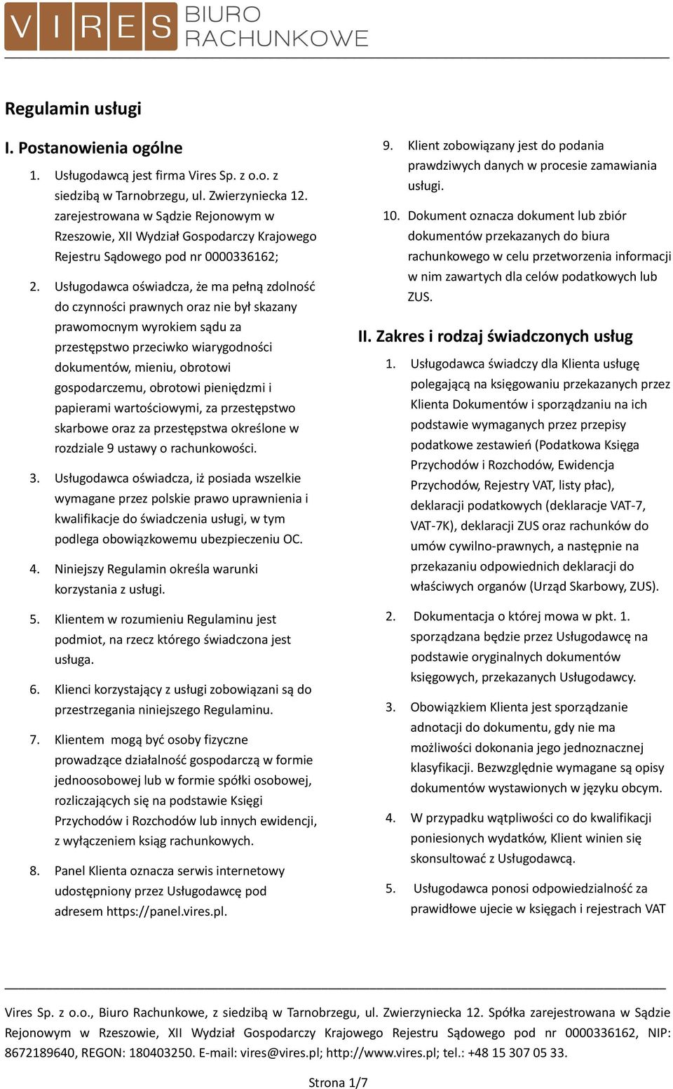 Usługodawca oświadcza, że ma pełną zdolność do czynności prawnych oraz nie był skazany prawomocnym wyrokiem sądu za przestępstwo przeciwko wiarygodności dokumentów, mieniu, obrotowi gospodarczemu,