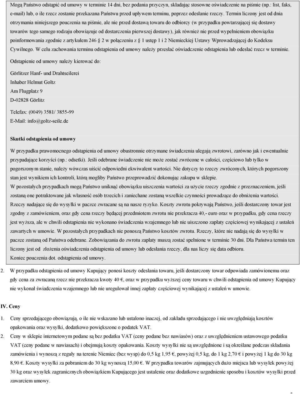 Termin liczony jest od dnia otrzymania niniejszego pouczenia na piśmie, ale nie przed dostawą towaru do odbiorcy (w przypadku powtarzającej się dostawy towarów tego samego rodzaju obowiązuje od