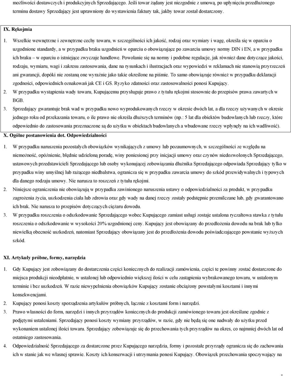 Wszelkie wewnętrzne i zewnętrzne cechy towaru, w szczególności ich jakość, rodzaj oraz wymiary i wagę, określa się w oparciu o uzgodnione standardy, a w przypadku braku uzgodnień w oparciu o