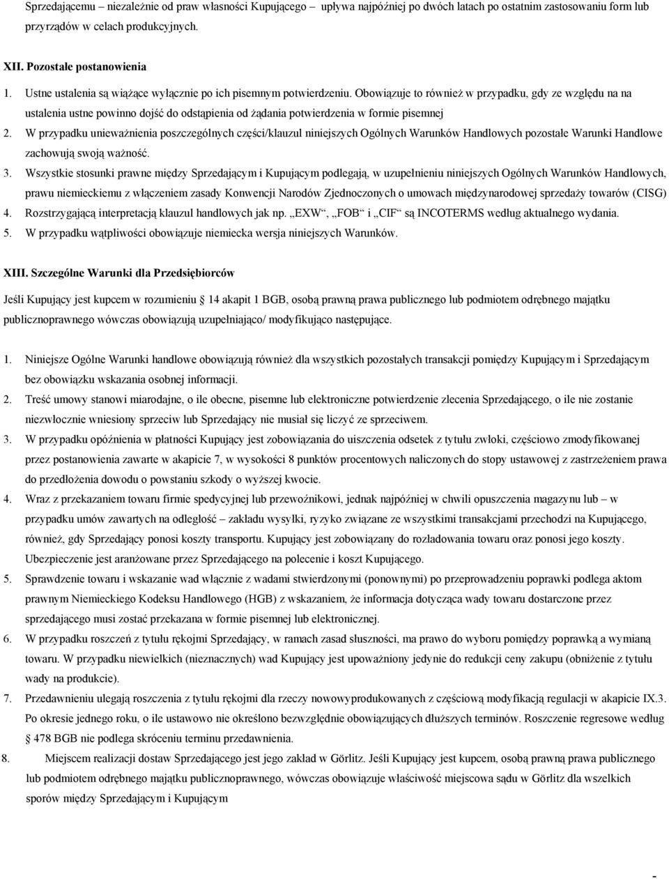 Obowiązuje to również w przypadku, gdy ze względu na na ustalenia ustne powinno dojść do odstąpienia od żądania potwierdzenia w formie pisemnej 2.