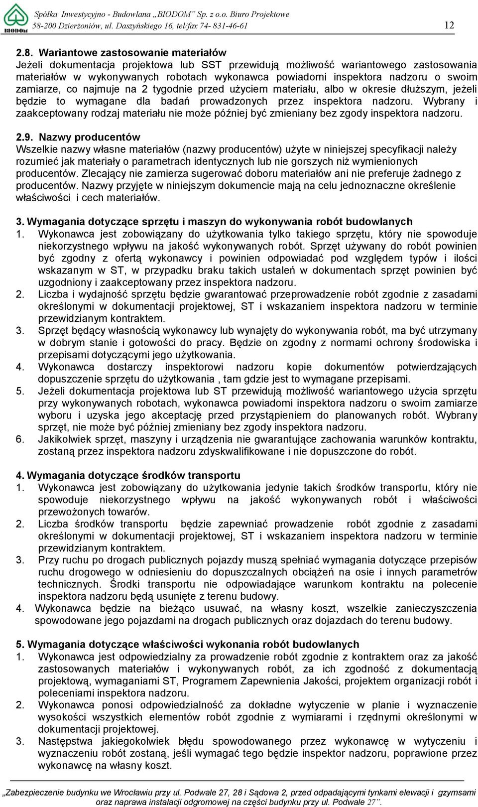 badań prowadzonych przez inspektora nadzoru. Wybrany i zaakceptowany rodzaj materiału nie może później być zmieniany bez zgody inspektora nadzoru. 2.9.