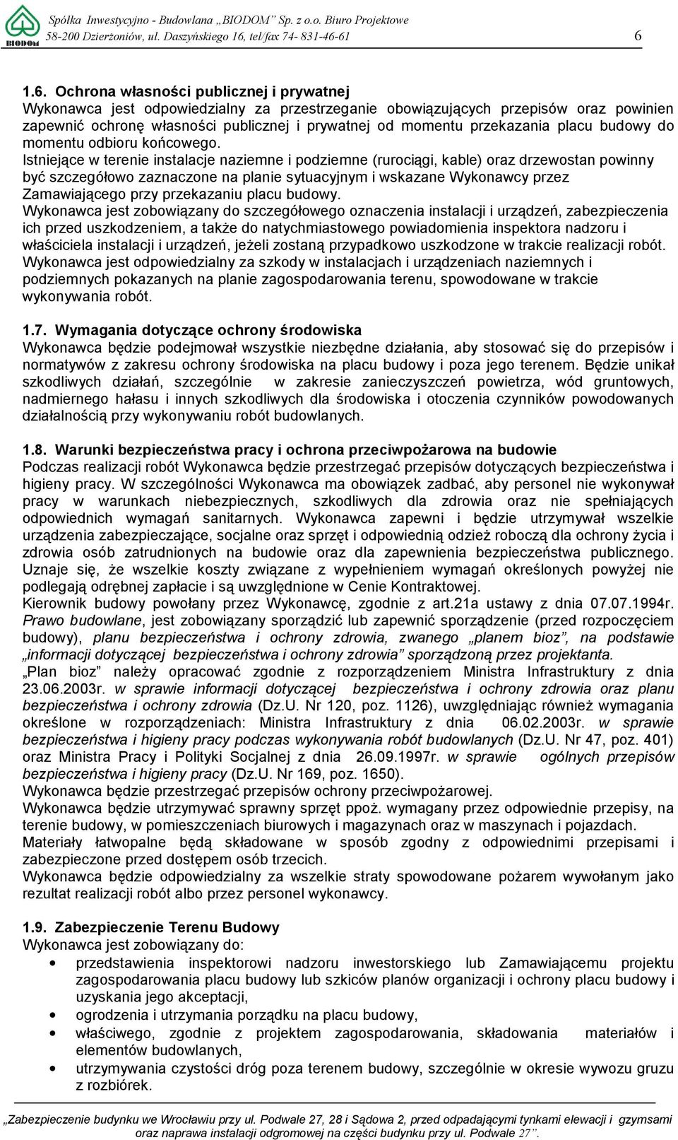 61 6 1.6. Ochrona własności publicznej i prywatnej Wykonawca jest odpowiedzialny za przestrzeganie obowiązujących przepisów oraz powinien zapewnić ochronę własności publicznej i prywatnej od momentu