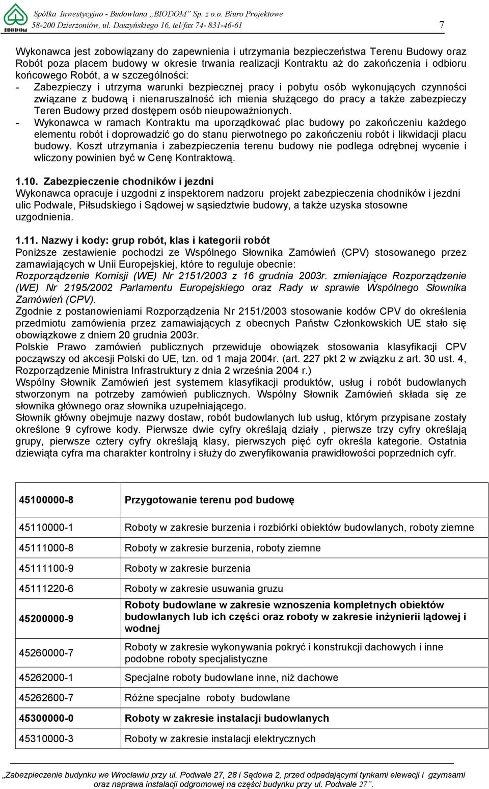 zakończenia i odbioru końcowego Robót, a w szczególności: - Zabezpieczy i utrzyma warunki bezpiecznej pracy i pobytu osób wykonujących czynności związane z budową i nienaruszalność ich mienia