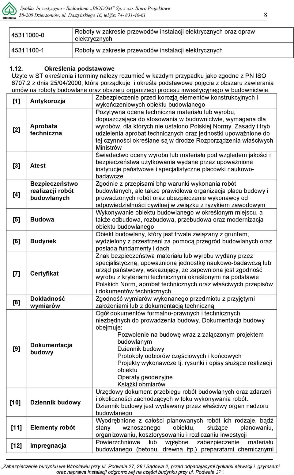 Określenia podstawowe Użyte w ST określenia i terminy należy rozumieć w każdym przypadku jako zgodne z PN ISO 6707.