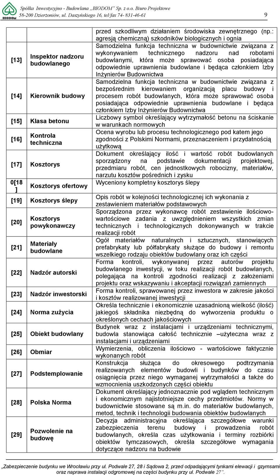 ślepy [20] [21] Kosztorys powykonawczy Materiały budowlane [22] Nadzór autorski [23] Nadzór inwestorski [24] Norma zużycia [25] Obiekt budowlany [26] Obmiar [27] Podstemplowanie [28] Polska Norma