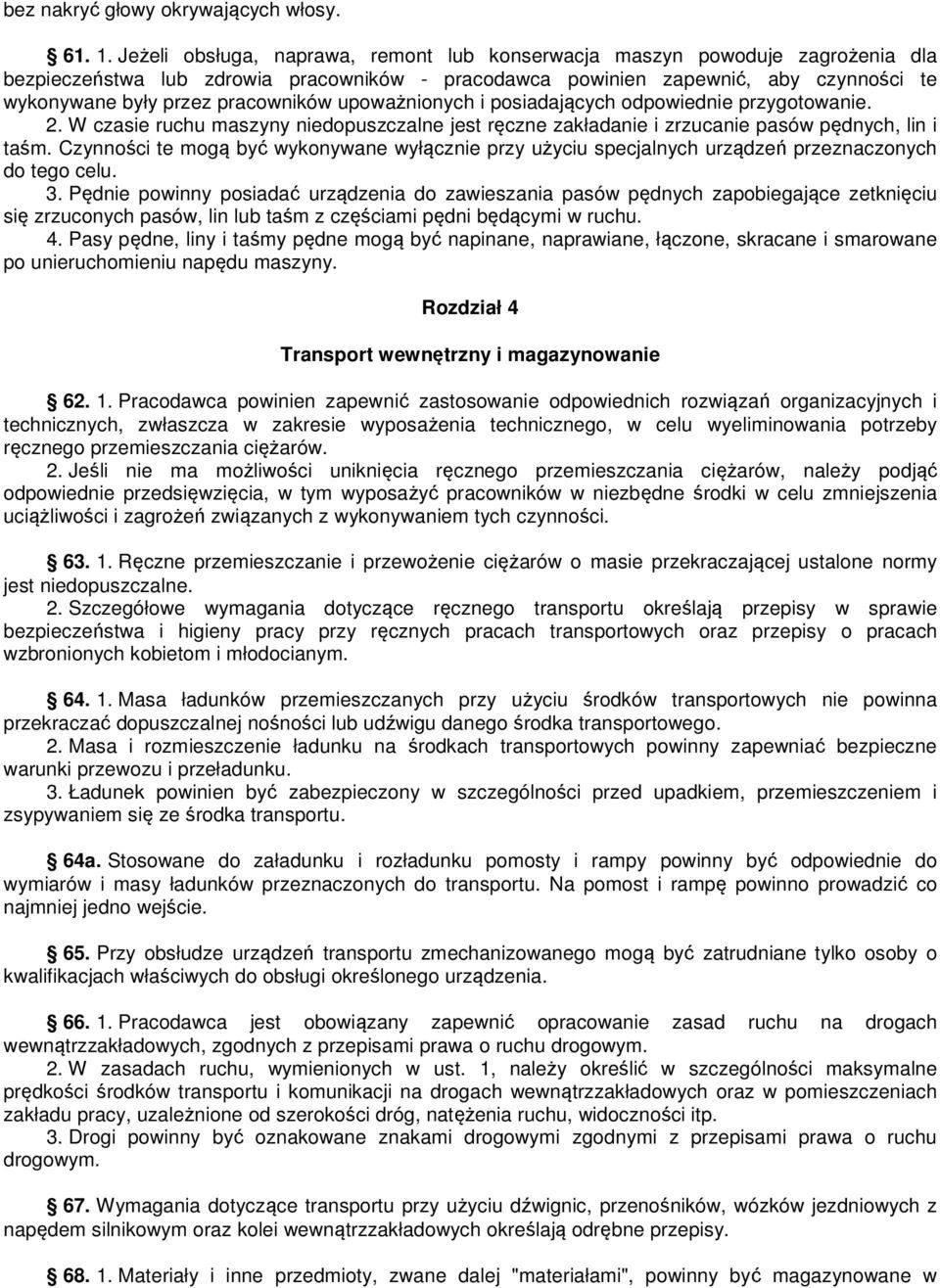 pracowników upoważnionych i posiadających odpowiednie przygotowanie. 2. W czasie ruchu maszyny niedopuszczalne jest ręczne zakładanie i zrzucanie pasów pędnych, lin i taśm.