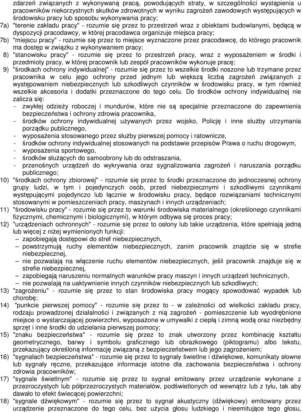 pracy; 7b) "miejscu pracy" - rozumie się przez to miejsce wyznaczone przez pracodawcę, do którego pracownik ma dostęp w związku z wykonywaniem pracy; 8) "stanowisku pracy" - rozumie się przez to