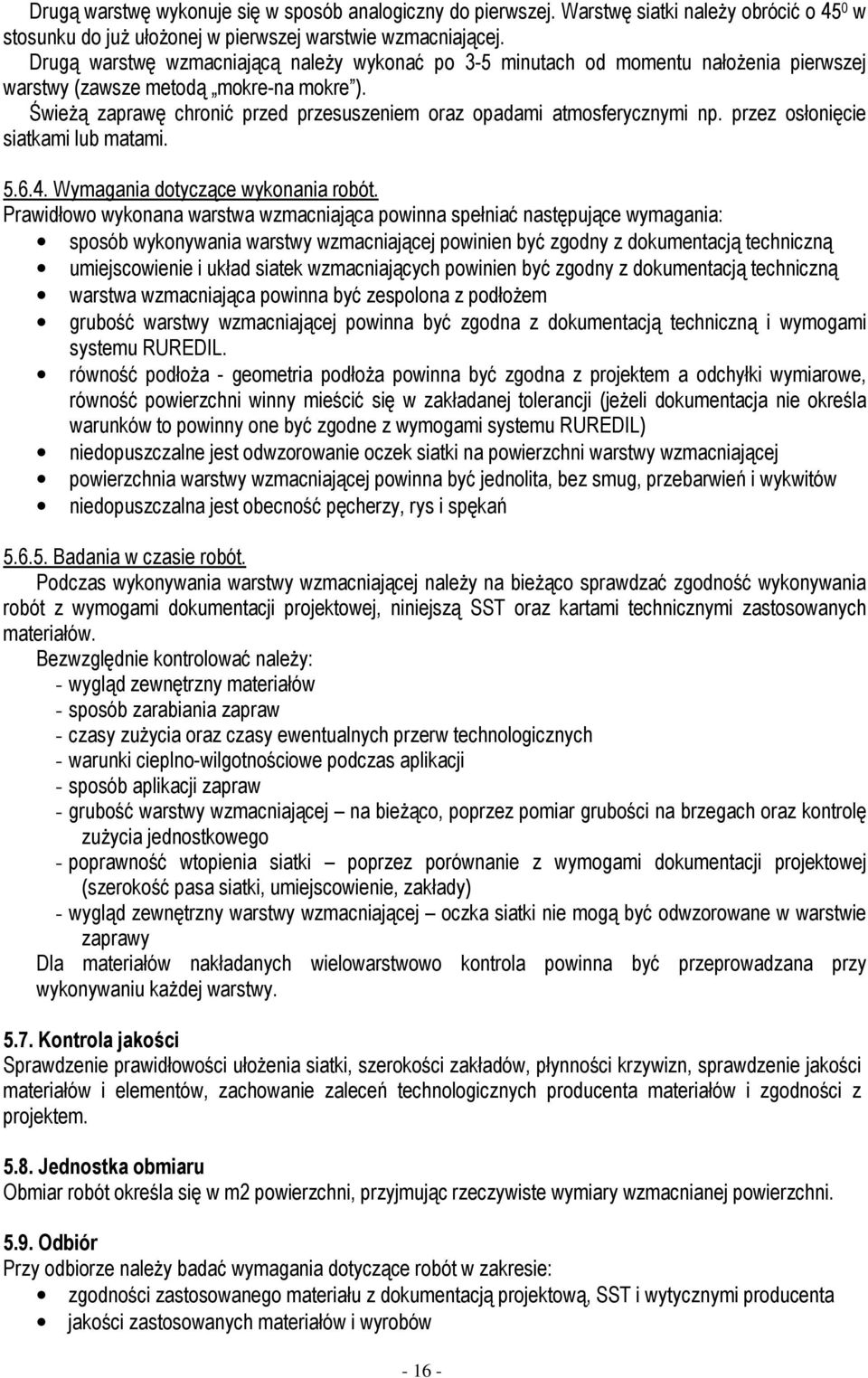 ŚwieŜą zaprawę chronić przed przesuszeniem oraz opadami atmosferycznymi np. przez osłonięcie siatkami lub matami. 5.6.4. Wymagania dotyczące wykonania robót.