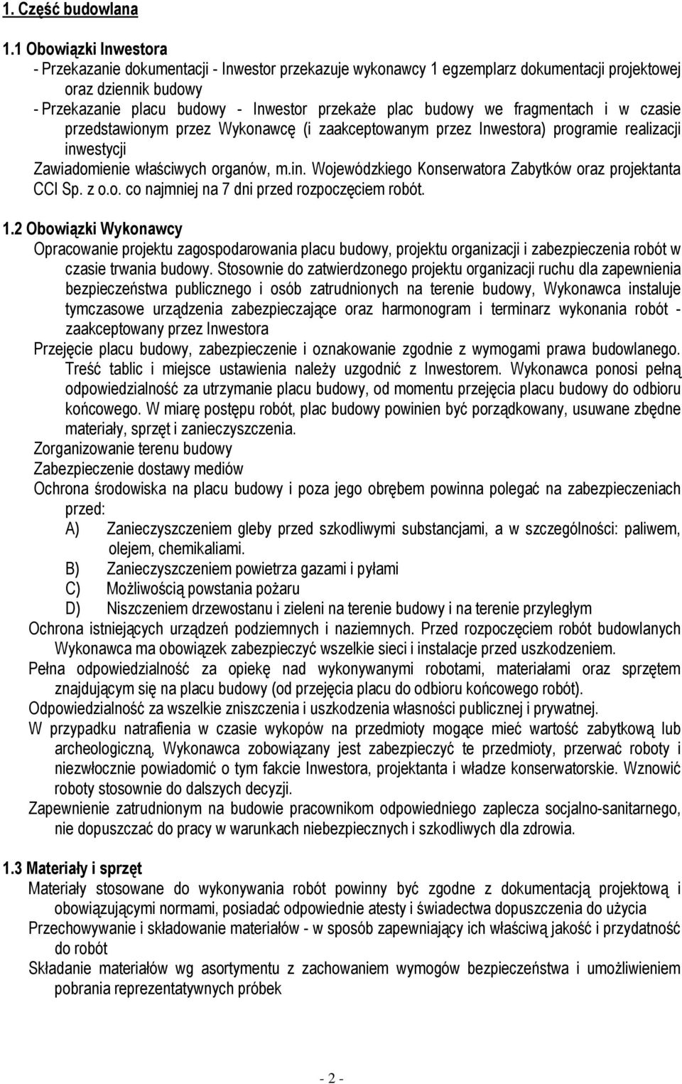 we fragmentach i w czasie przedstawionym przez Wykonawcę (i zaakceptowanym przez Inwestora) programie realizacji inwestycji Zawiadomienie właściwych organów, m.in. Wojewódzkiego Konserwatora Zabytków oraz projektanta CCI Sp.