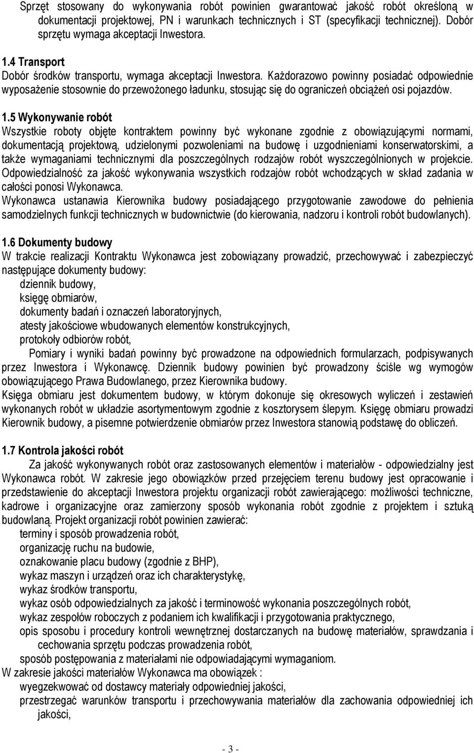 KaŜdorazowo powinny posiadać odpowiednie wyposaŝenie stosownie do przewoŝonego ładunku, stosując się do ograniczeń obciąŝeń osi pojazdów. 1.