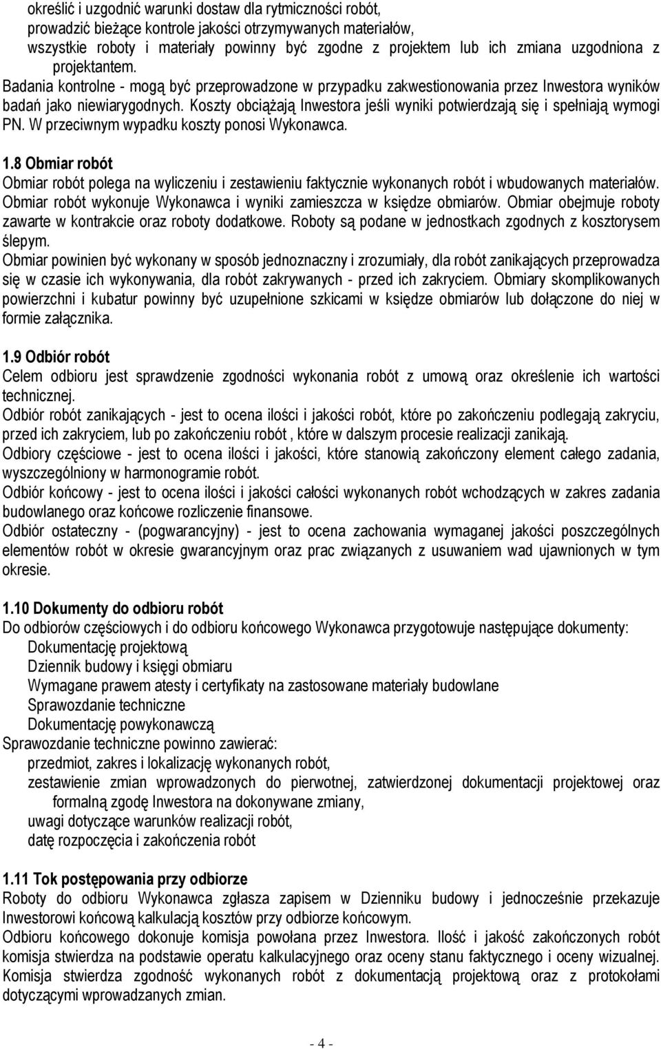 Koszty obciąŝają Inwestora jeśli wyniki potwierdzają się i spełniają wymogi PN. W przeciwnym wypadku koszty ponosi Wykonawca. 1.