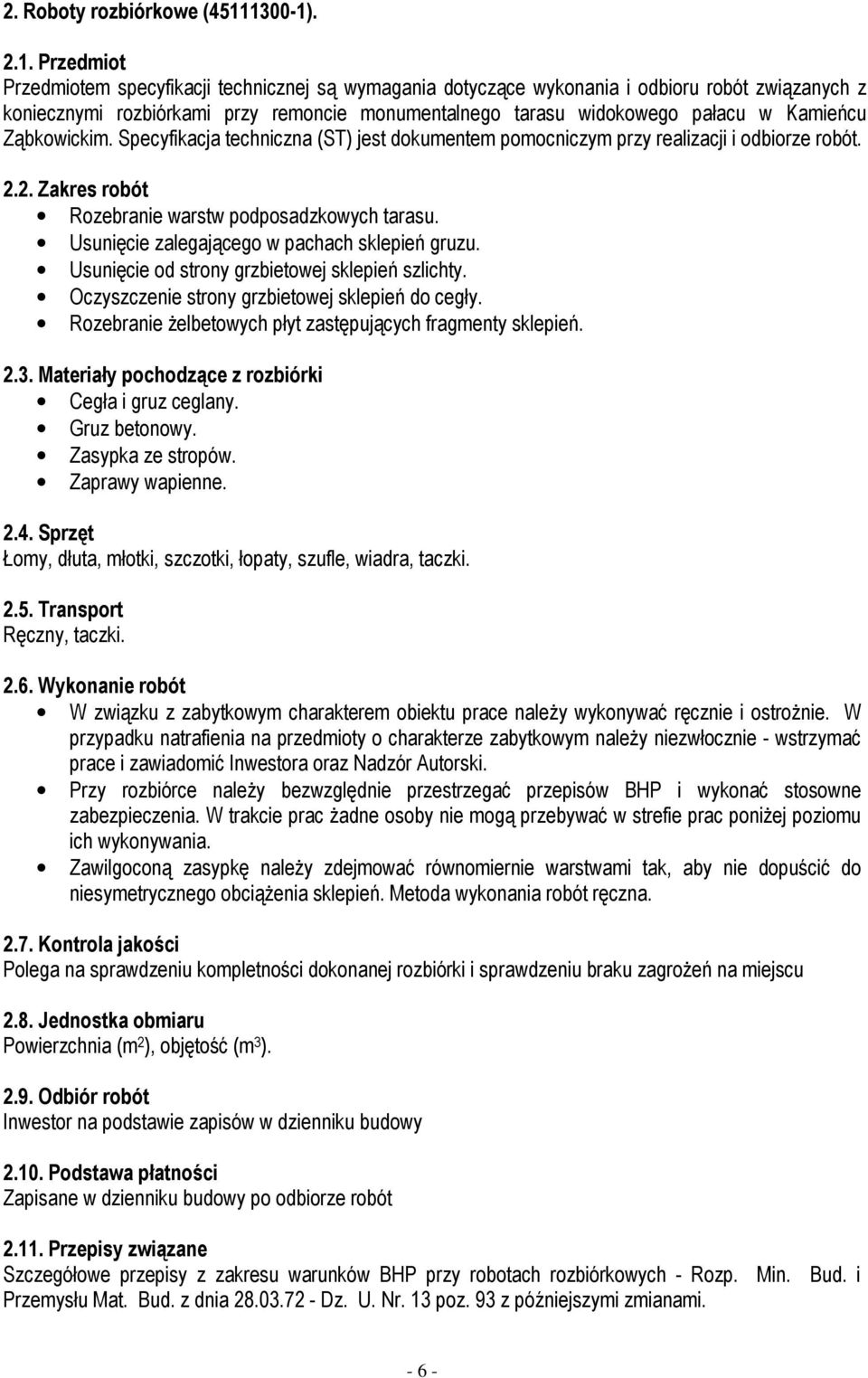 pałacu w Kamieńcu Ząbkowickim. Specyfikacja techniczna (ST) jest dokumentem pomocniczym przy realizacji i odbiorze robót. 2.2. Zakres robót Rozebranie warstw podposadzkowych tarasu.