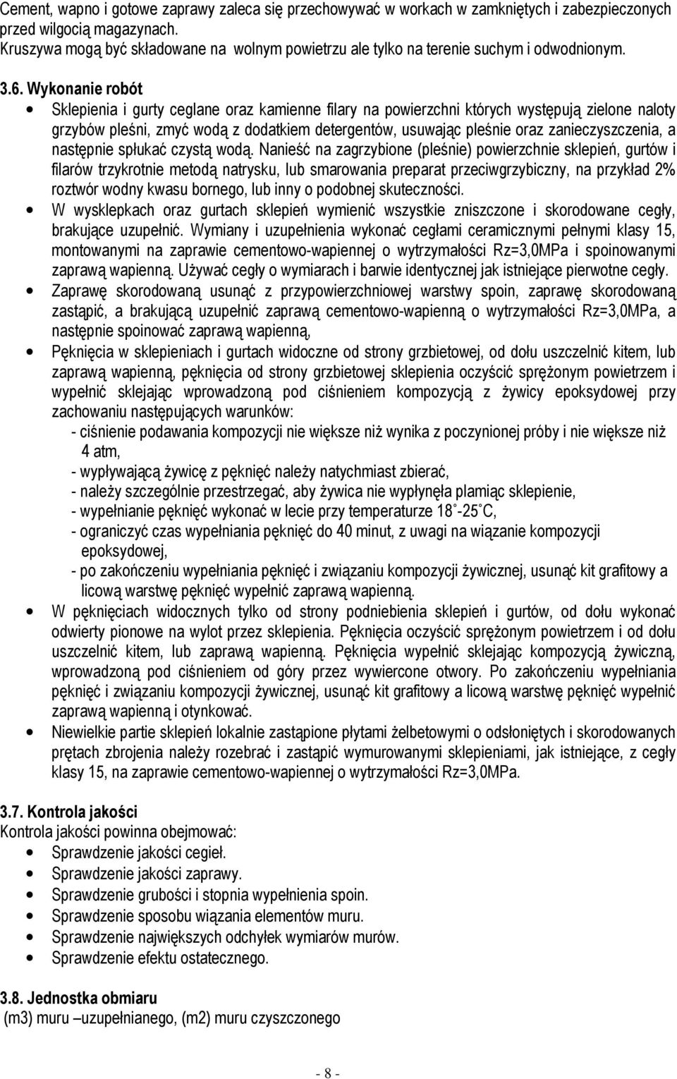 Wykonanie robót Sklepienia i gurty ceglane oraz kamienne filary na powierzchni których występują zielone naloty grzybów pleśni, zmyć wodą z dodatkiem detergentów, usuwając pleśnie oraz