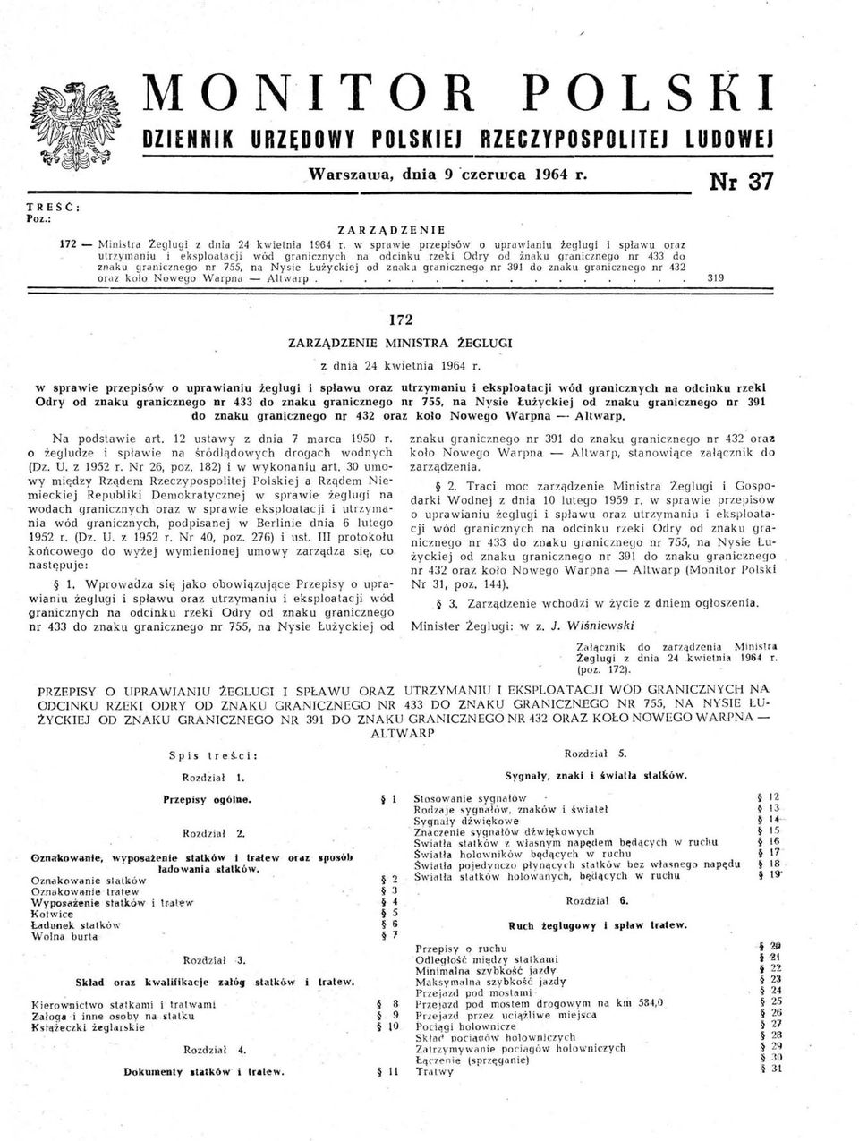 rzeki Odry od żn a ku granicznego nr 433 do zna ku grjnicznego nr 755, na Nysie Łużyckiej od znilku granicznego nr 391 do znaku granicznego nr 432 oraz koło Nowego Warpna - Altwarp.