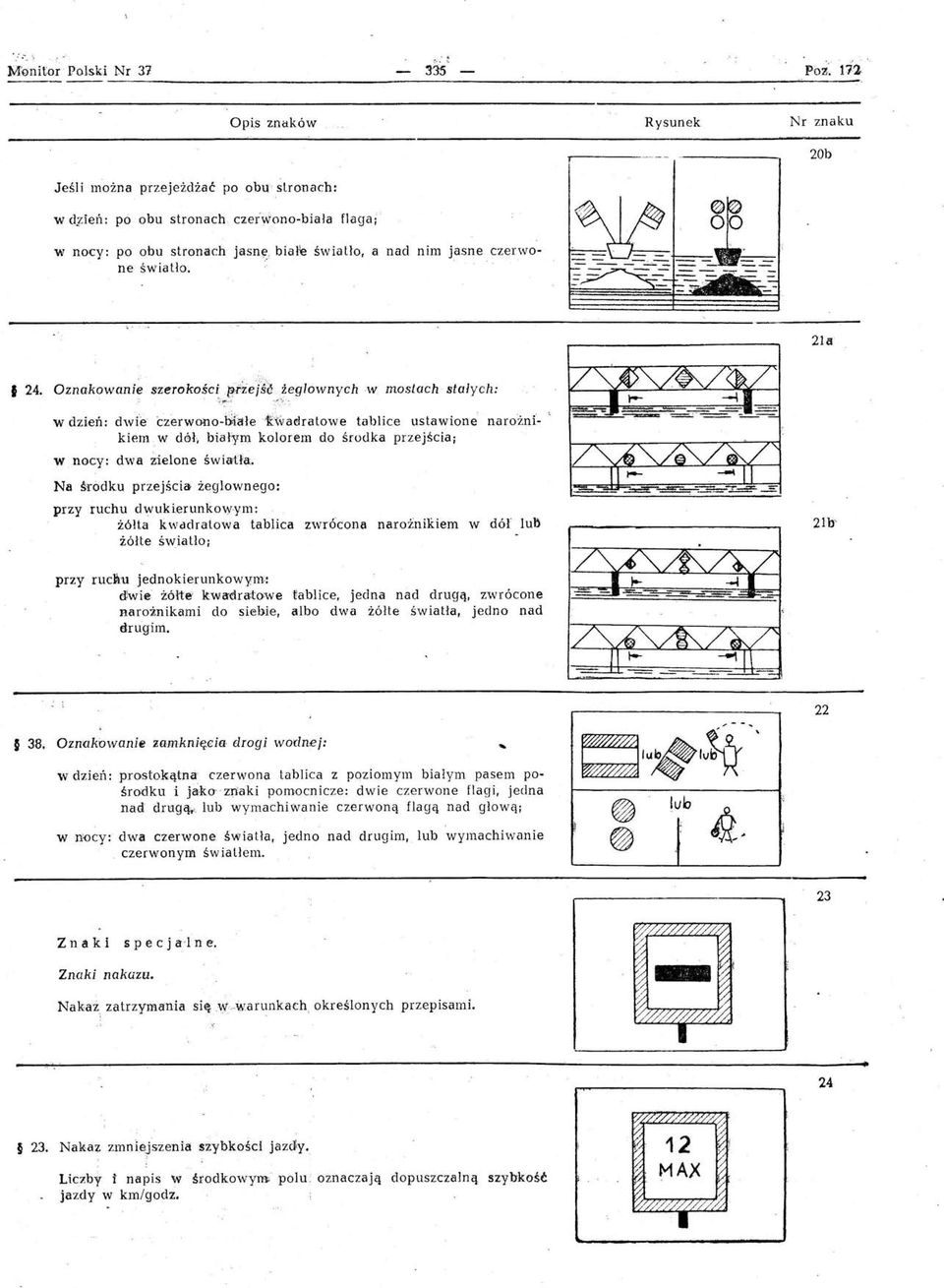 czerwono-biala flagaj w nocy: po obu stronach jasnę" białe światło, a nad nim jasne czerwone światlo. 21a I 24. Oznakowanie szerokości' tifzej'śl!ieglownych w mostach stałych: _'.:'~. _'" " ",-l.