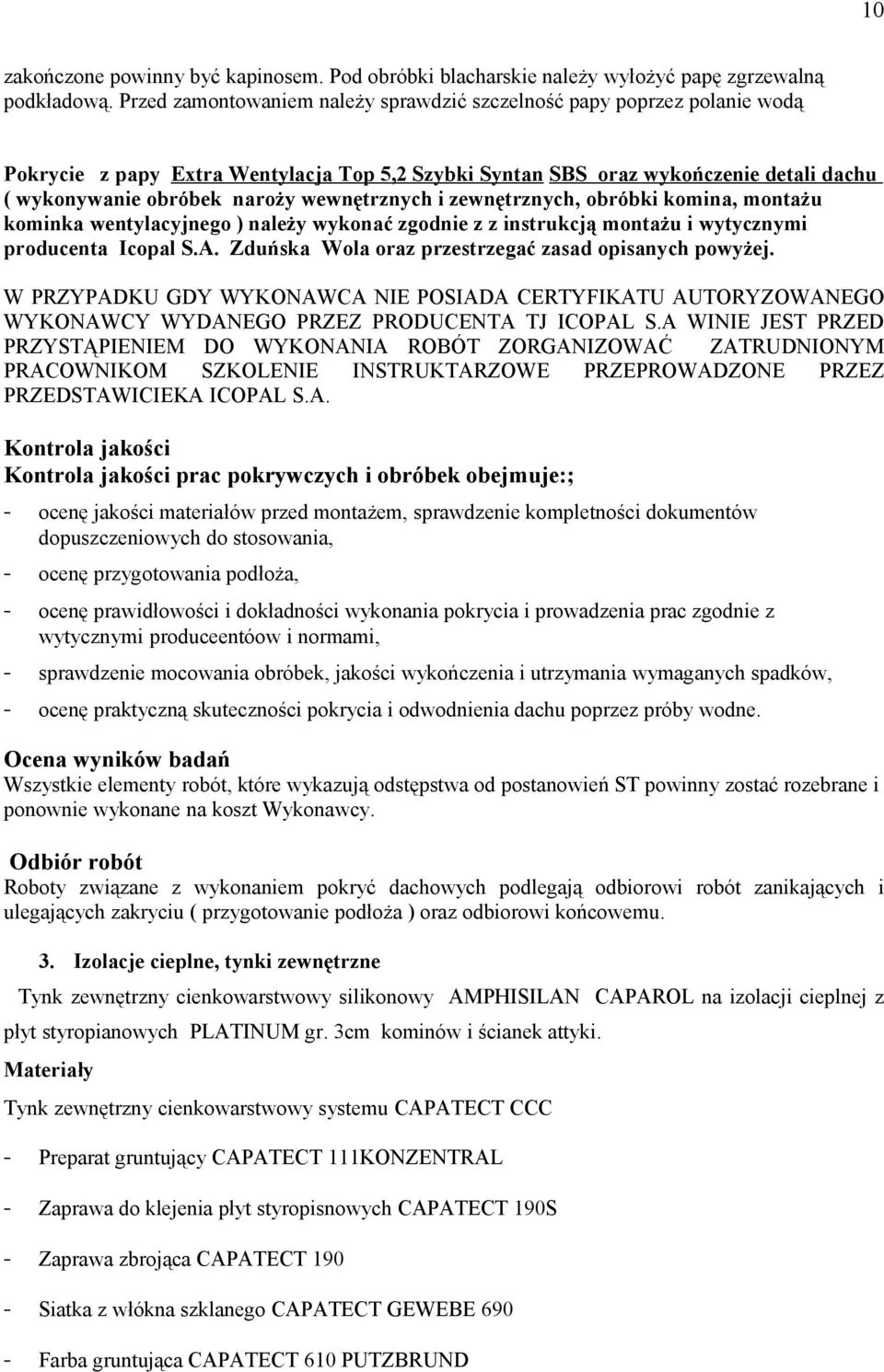 wewnętrznych i zewnętrznych, obróbki komina, montażu kominka wentylacyjnego ) należy wykonać zgodnie z z instrukcją montażu i wytycznymi producenta Icopal S.A.