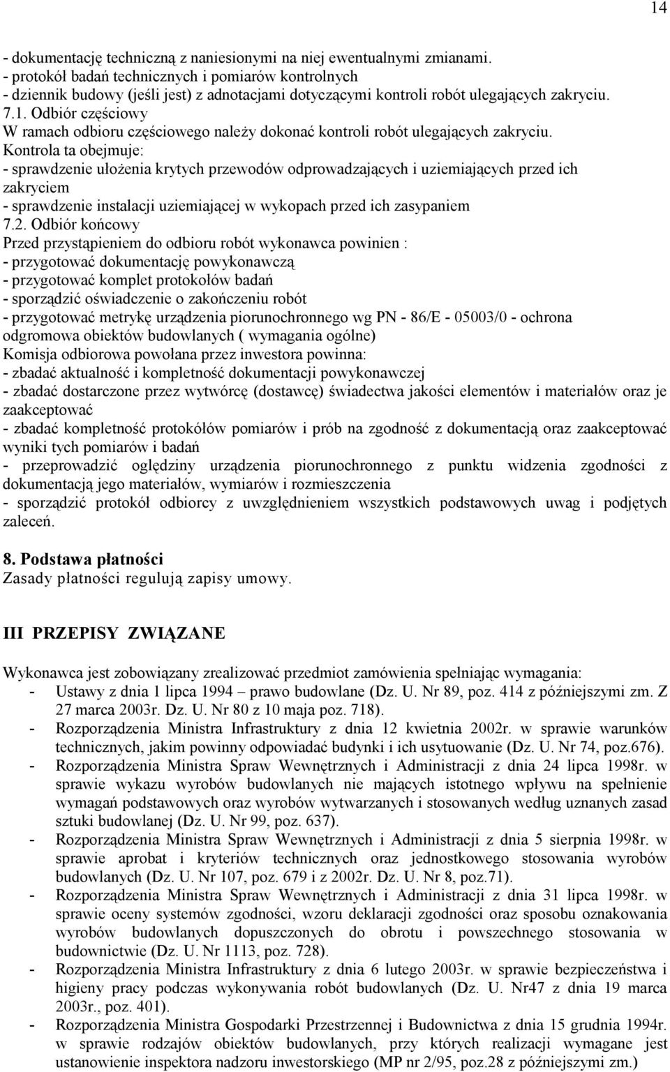 Odbiór częściowy W ramach odbioru częściowego należy dokonać kontroli robót ulegających zakryciu.