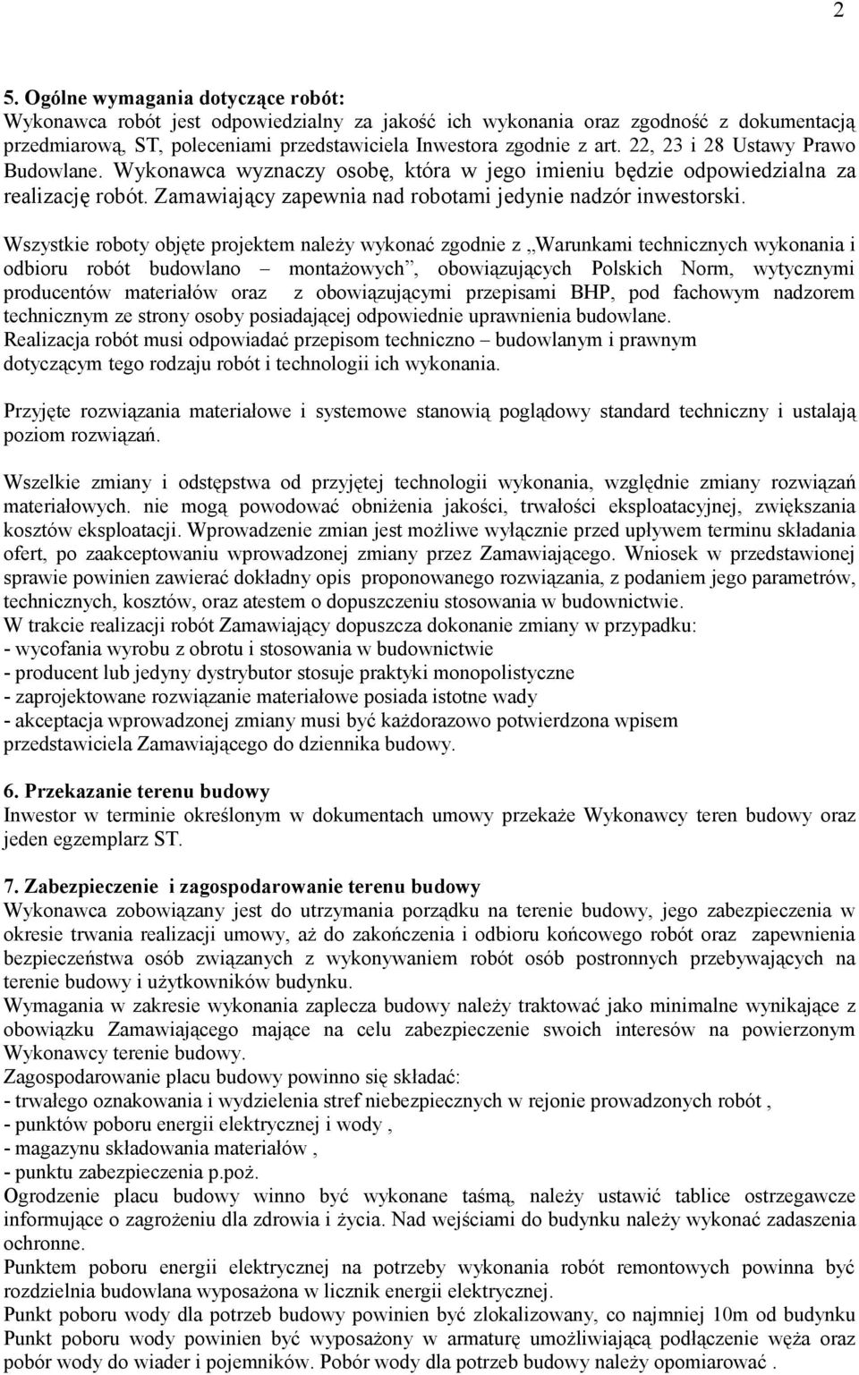 Wszystkie roboty objęte projektem należy wykonać zgodnie z Warunkami technicznych wykonania i odbioru robót budowlano montażowych, obowiązujących Polskich Norm, wytycznymi producentów materiałów oraz