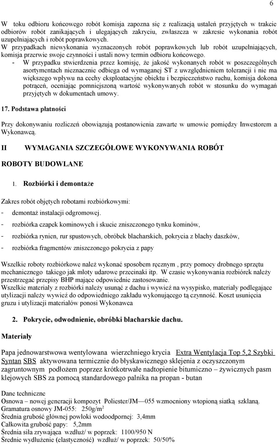 - W przypadku stwierdzenia przez komisję, że jakość wykonanych robót w poszczególnych asortymentach nieznacznie odbiega od wymaganej ST z uwzględnieniem tolerancji i nie ma większego wpływu na cechy