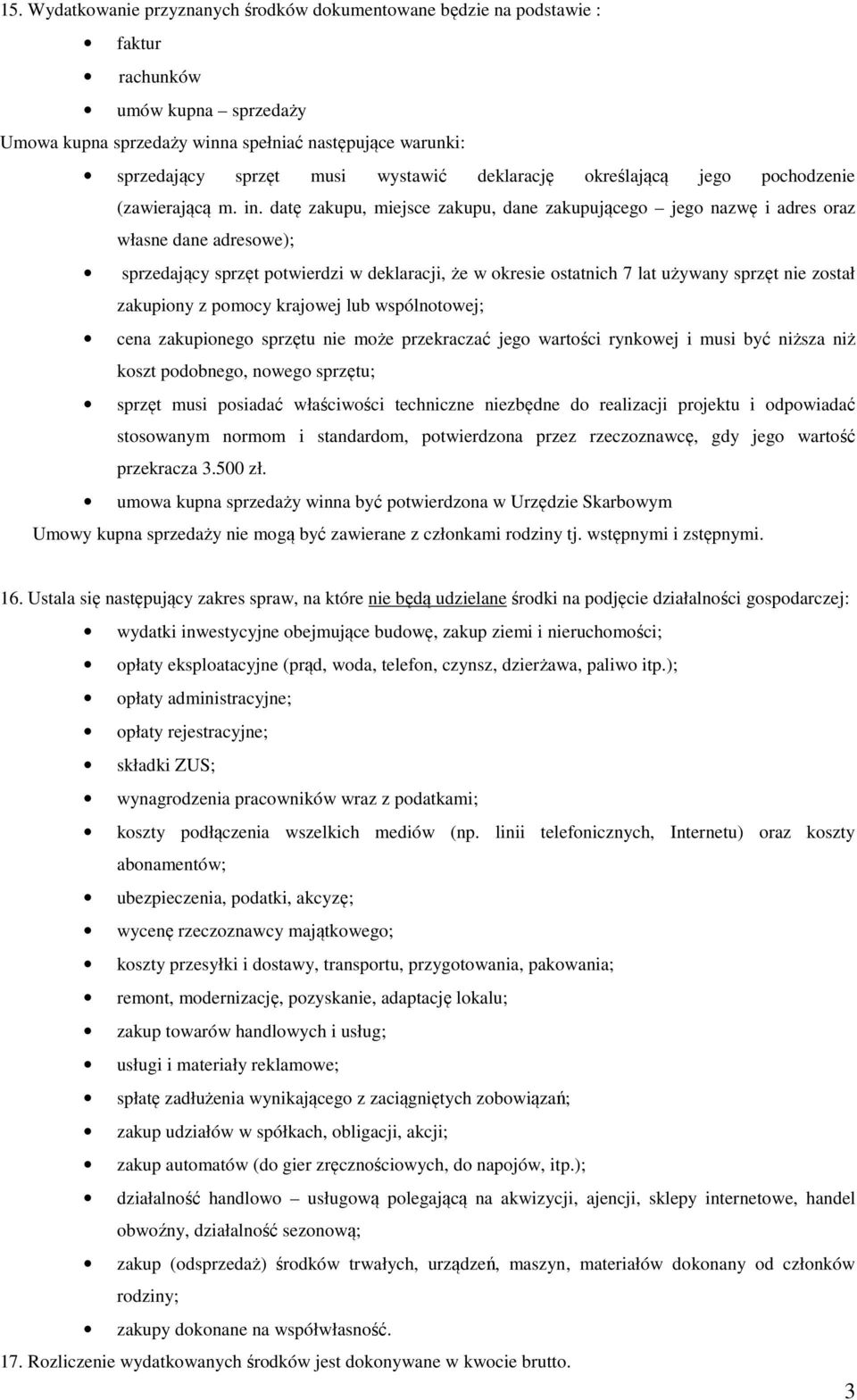 datę zakupu, miejsce zakupu, dane zakupującego jego nazwę i adres oraz własne dane adresowe); sprzedający sprzęt potwierdzi w deklaracji, że w okresie ostatnich 7 lat używany sprzęt nie został