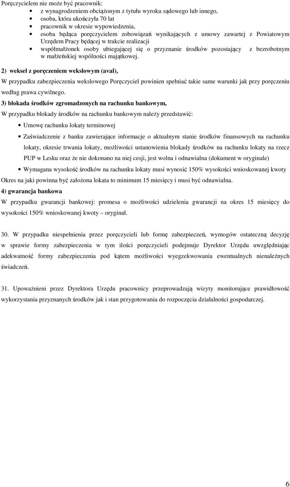 wspólności majątkowej. 2) weksel z poręczeniem wekslowym (aval), W przypadku zabezpieczenia wekslowego Poręczyciel powinien spełniać takie same warunki jak przy poręczeniu według prawa cywilnego.