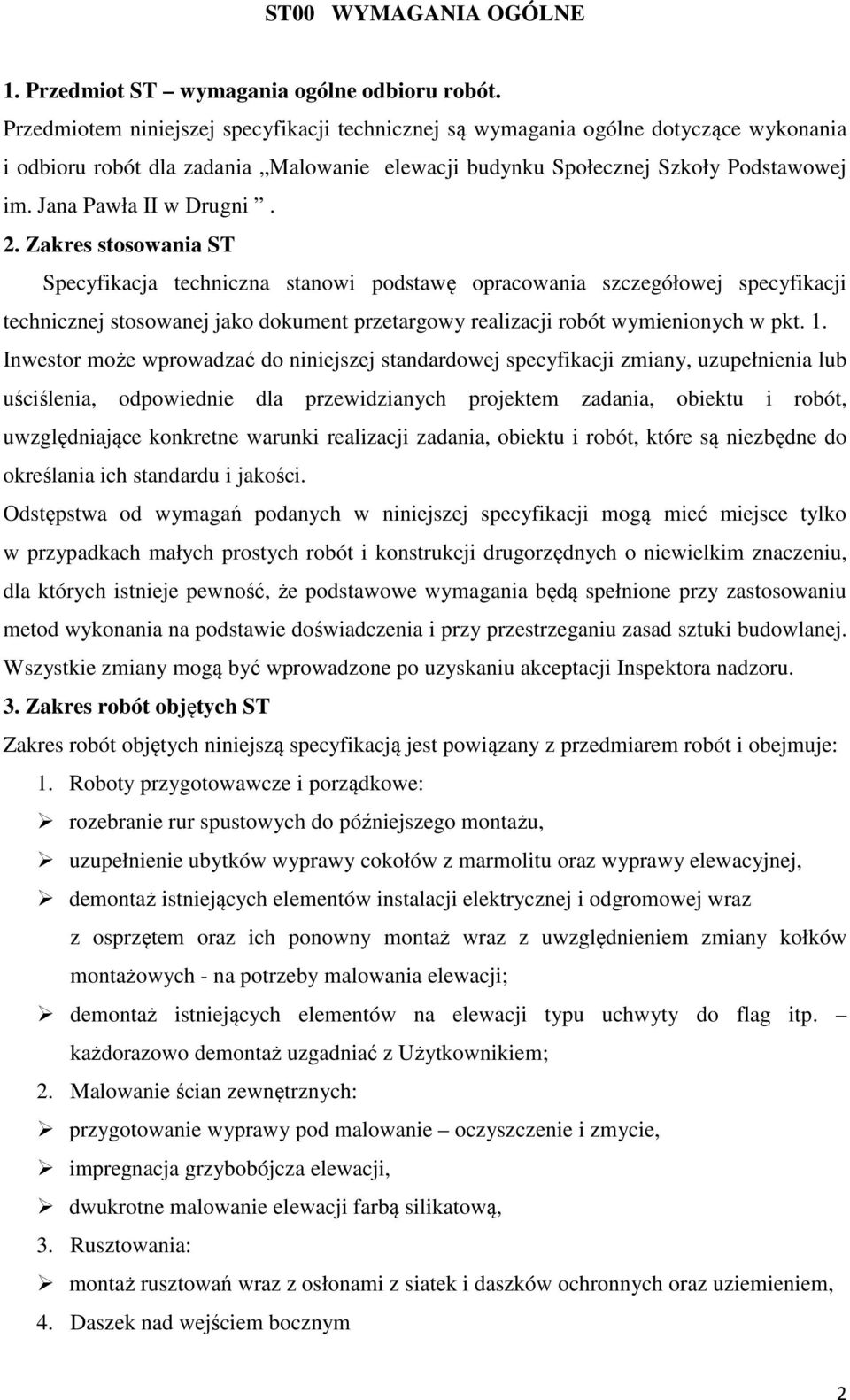 2. Zakres stosowania ST Specyfikacja techniczna stanowi podstawę opracowania szczegółowej specyfikacji technicznej stosowanej jako dokument przetargowy realizacji robót wymienionych w pkt. 1.