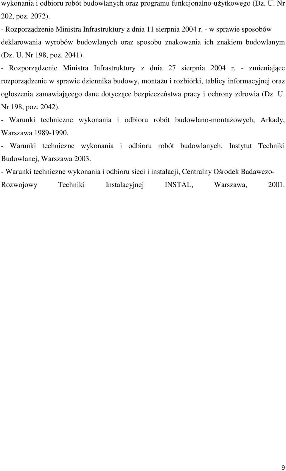 - zmieniające rozporządzenie w sprawie dziennika budowy, montażu i rozbiórki, tablicy informacyjnej oraz ogłoszenia zamawiającego dane dotyczące bezpieczeństwa pracy i ochrony zdrowia (Dz. U.