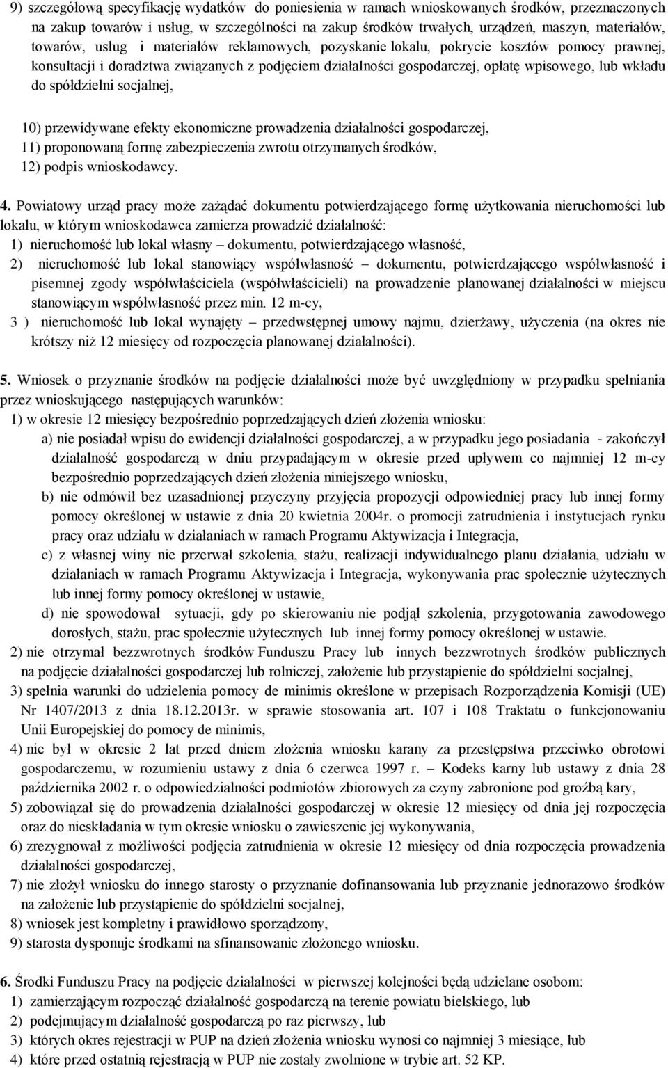 spółdzielni socjalnej, 10) przewidywane efekty ekonomiczne prowadzenia działalności gospodarczej, 11) proponowaną formę zabezpieczenia zwrotu otrzymanych środków, 12) podpis wnioskodawcy. 4.