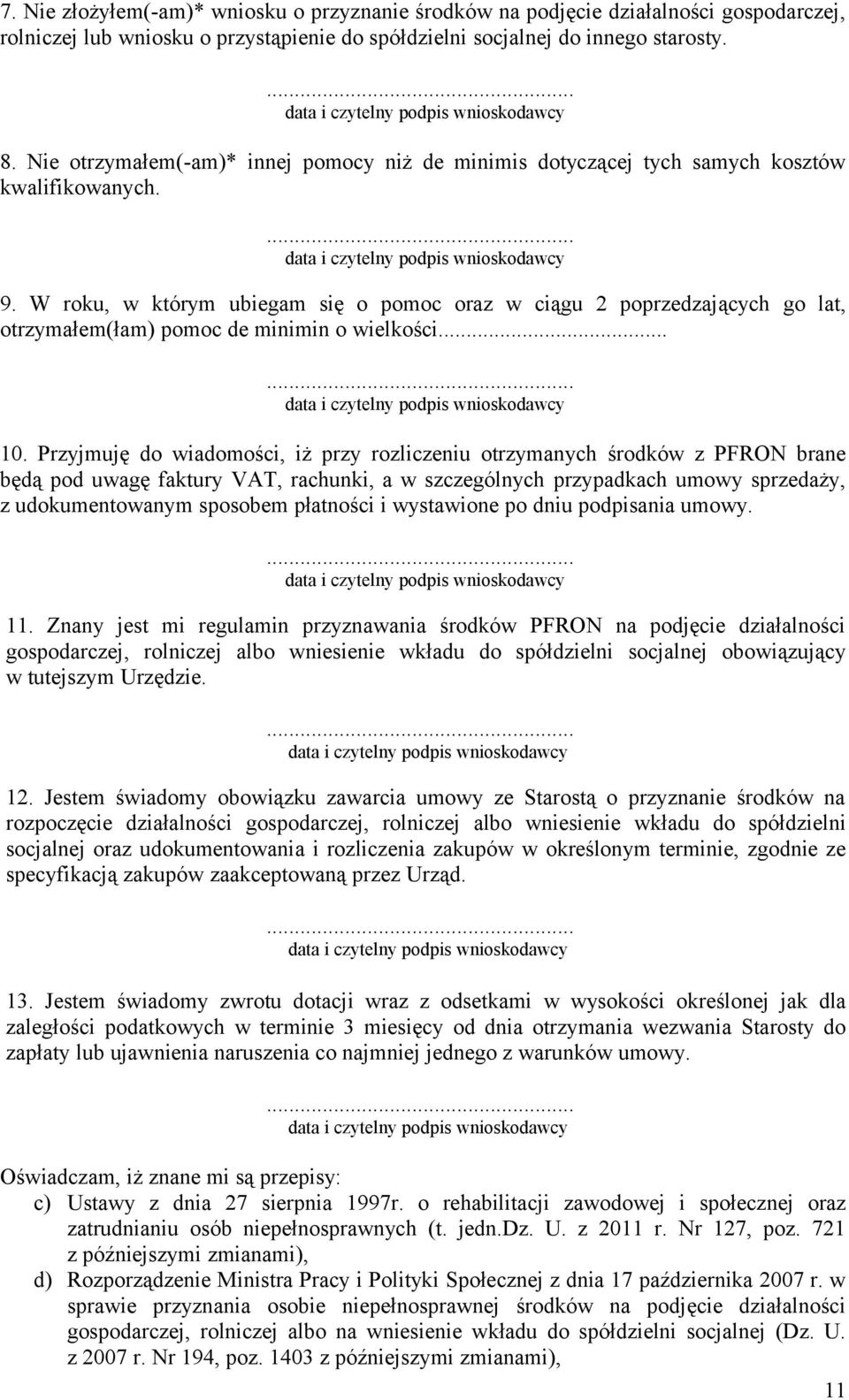 W roku, w którym ubiegam się o pomoc oraz w ciągu 2 poprzedzających go lat, otrzymałem(łam) pomoc de minimin o wielkości... 10.