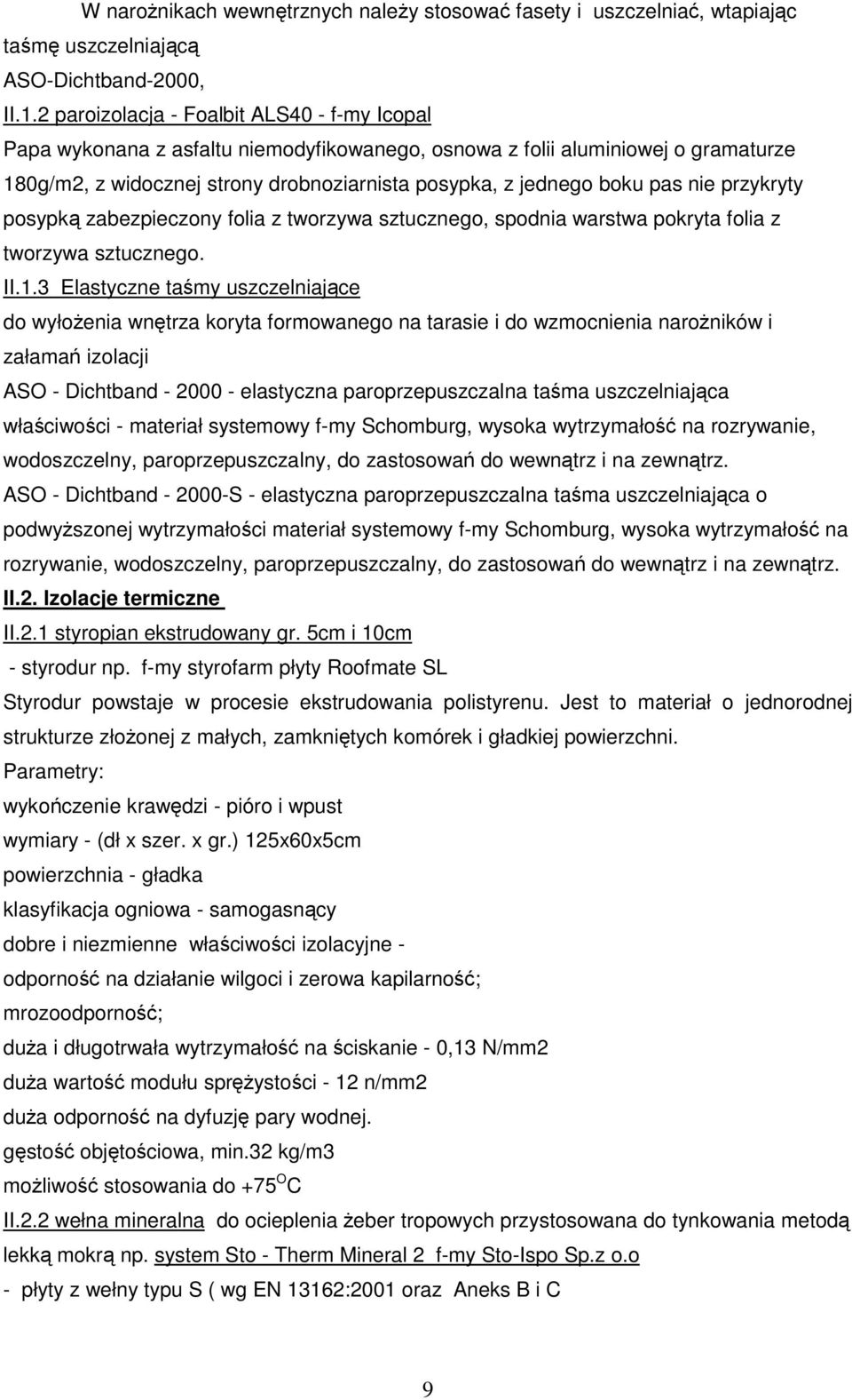 nie przykryty posypką zabezpieczony folia z tworzywa sztucznego, spodnia warstwa pokryta folia z tworzywa sztucznego. II.1.