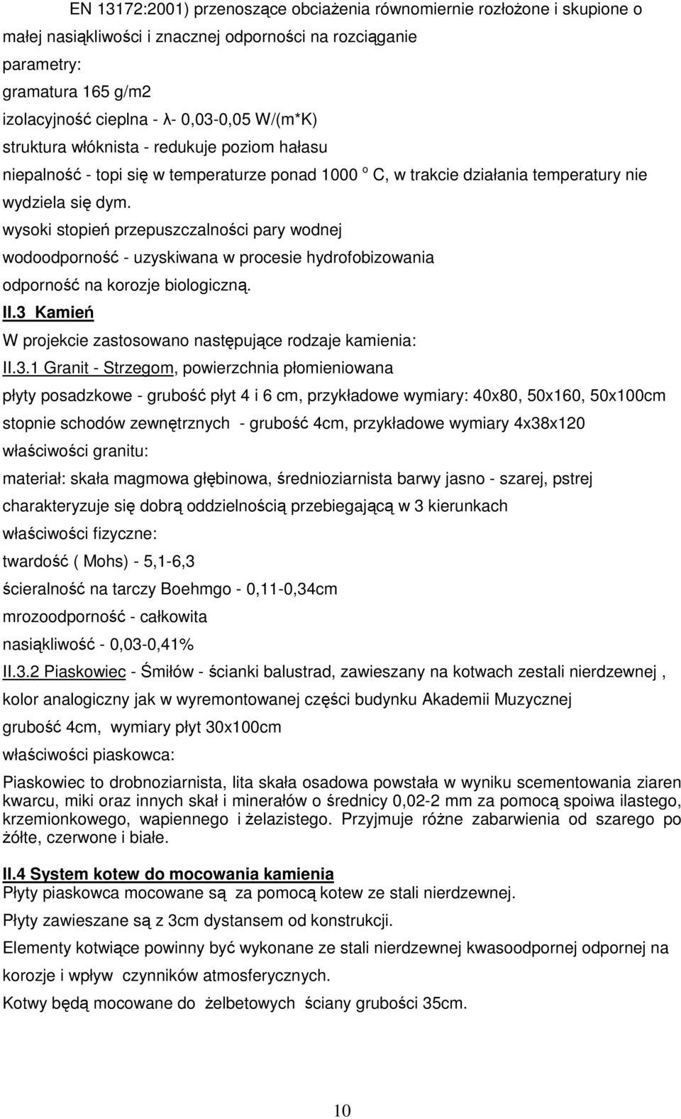 wysoki stopień przepuszczalności pary wodnej wodoodporność - uzyskiwana w procesie hydrofobizowania odporność na korozje biologiczną. II.