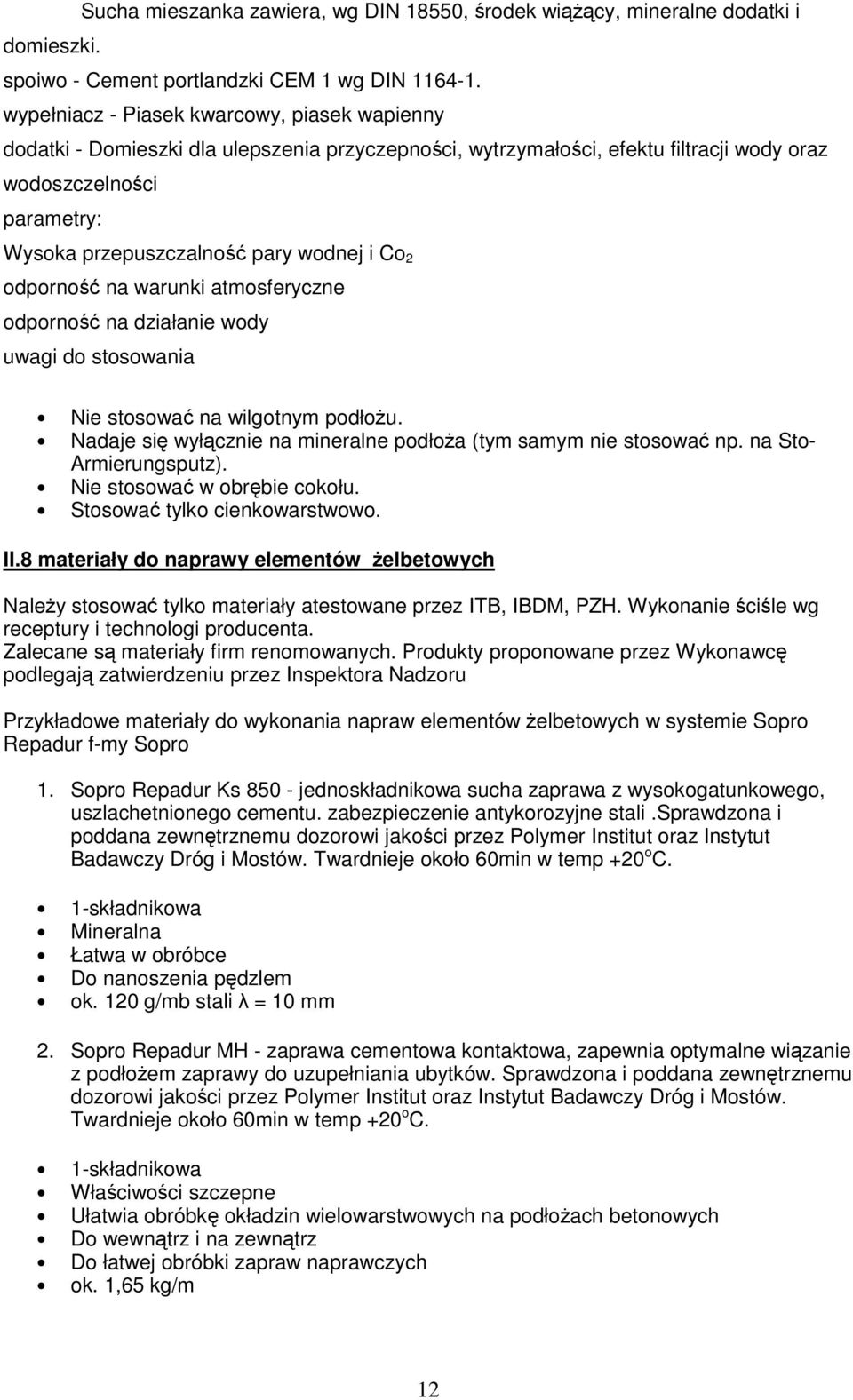 wodnej i Co 2 odporność na warunki atmosferyczne odporność na działanie wody uwagi do stosowania Nie stosować na wilgotnym podłoŝu.