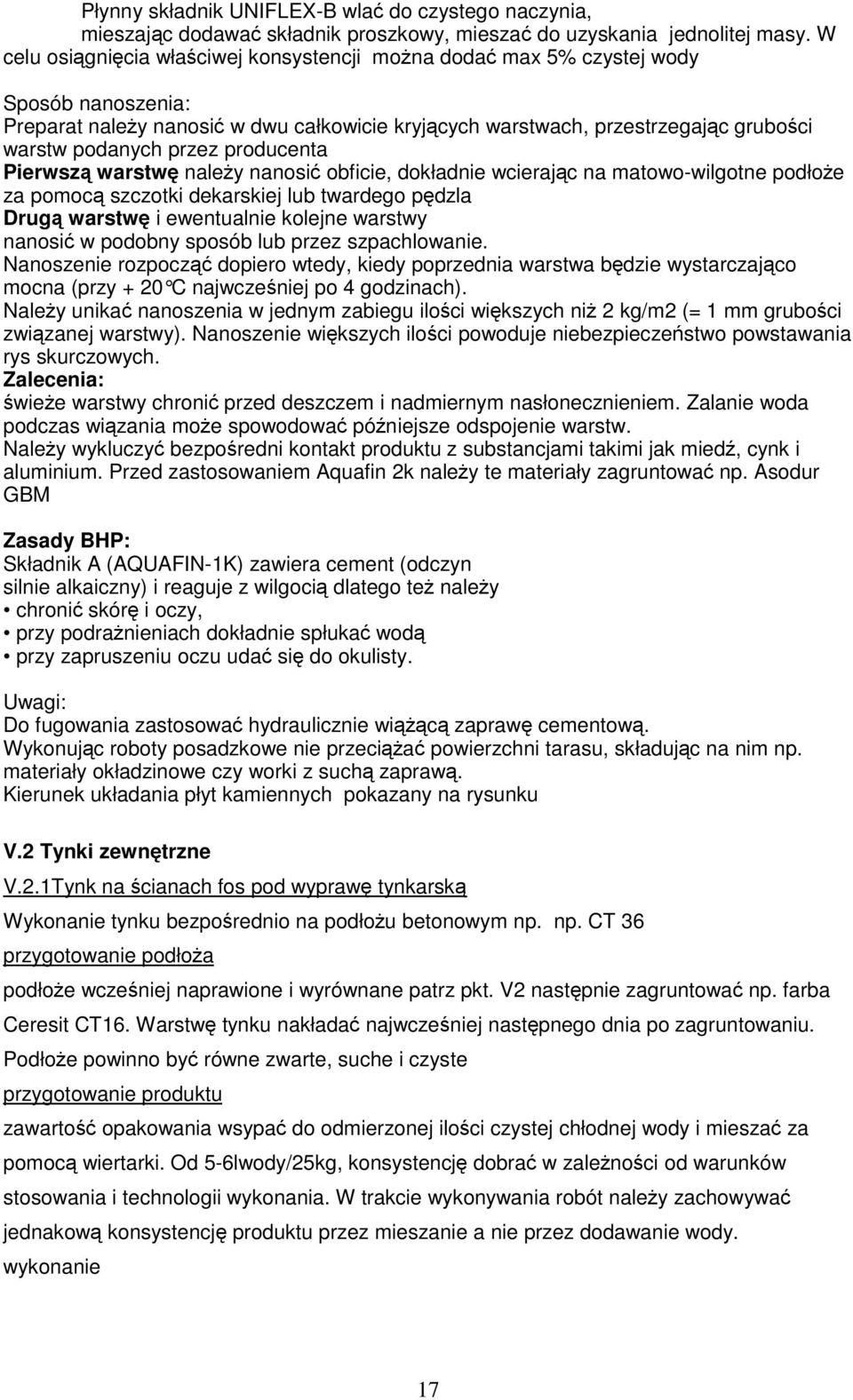 przez producenta Pierwszą warstwę naleŝy nanosić obficie, dokładnie wcierając na matowo-wilgotne podłoŝe za pomocą szczotki dekarskiej lub twardego pędzla Drugą warstwę i ewentualnie kolejne warstwy