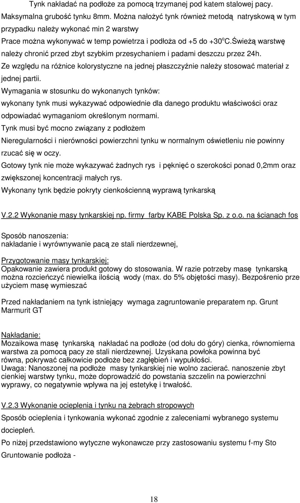 ŚwieŜą warstwę naleŝy chronić przed zbyt szybkim przesychaniem i padami deszczu przez 24h. Ze względu na róŝnice kolorystyczne na jednej płaszczyźnie naleŝy stosować materiał z jednej partii.