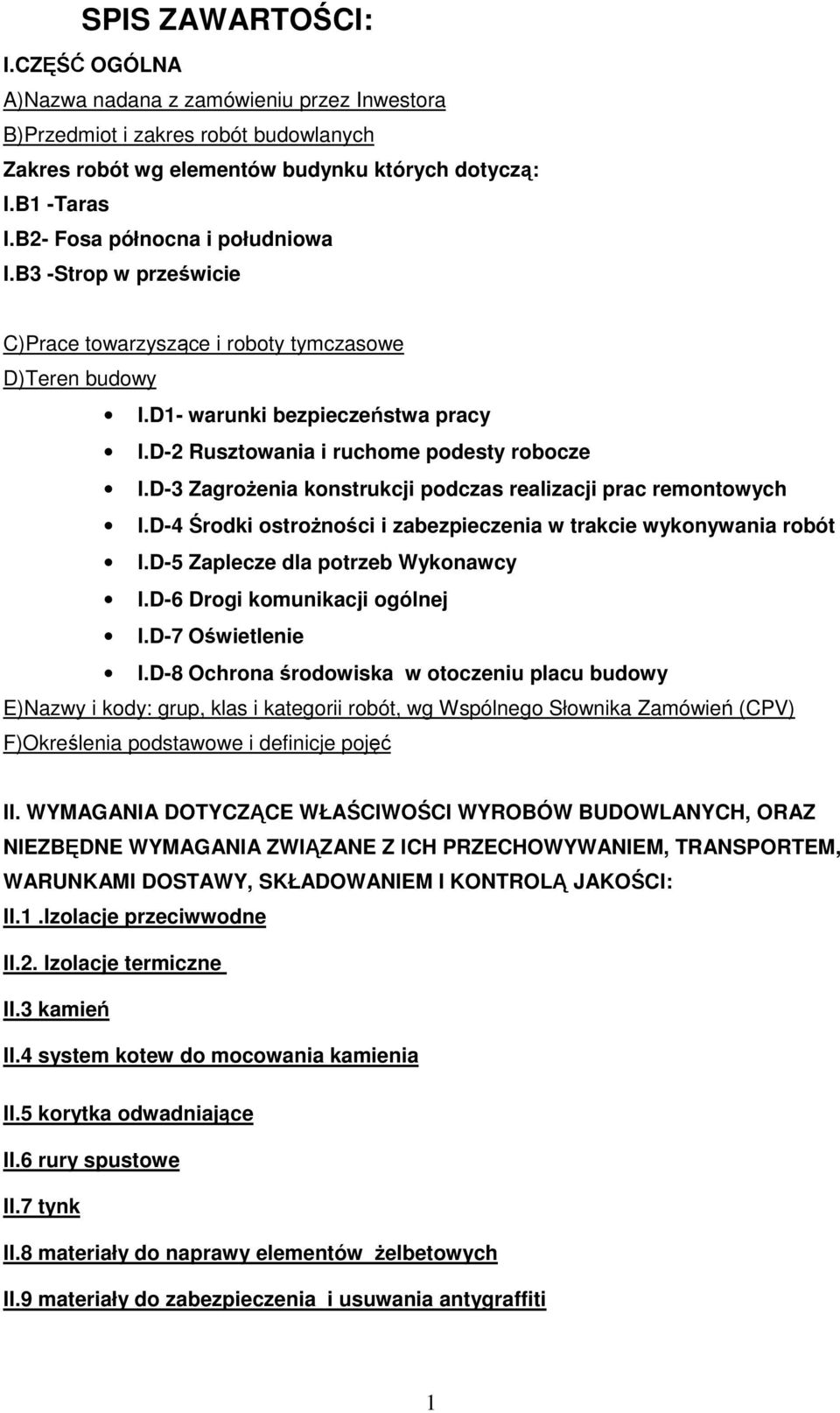 D-3 ZagroŜenia konstrukcji podczas realizacji prac remontowych I.D-4 Środki ostroŝności i zabezpieczenia w trakcie wykonywania robót I.D-5 Zaplecze dla potrzeb Wykonawcy I.