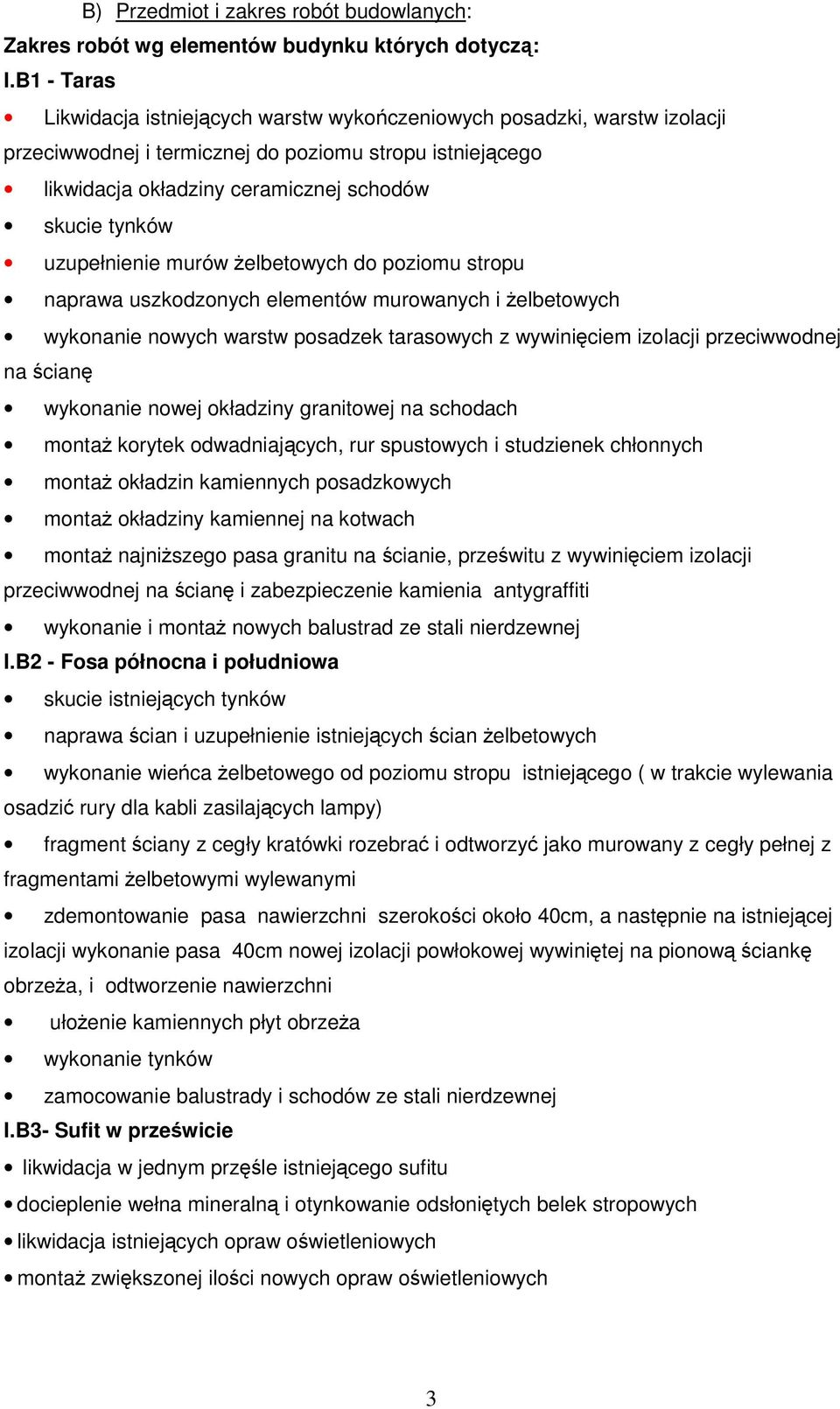 uzupełnienie murów Ŝelbetowych do poziomu stropu naprawa uszkodzonych elementów murowanych i Ŝelbetowych wykonanie nowych warstw posadzek tarasowych z wywinięciem izolacji przeciwwodnej na ścianę