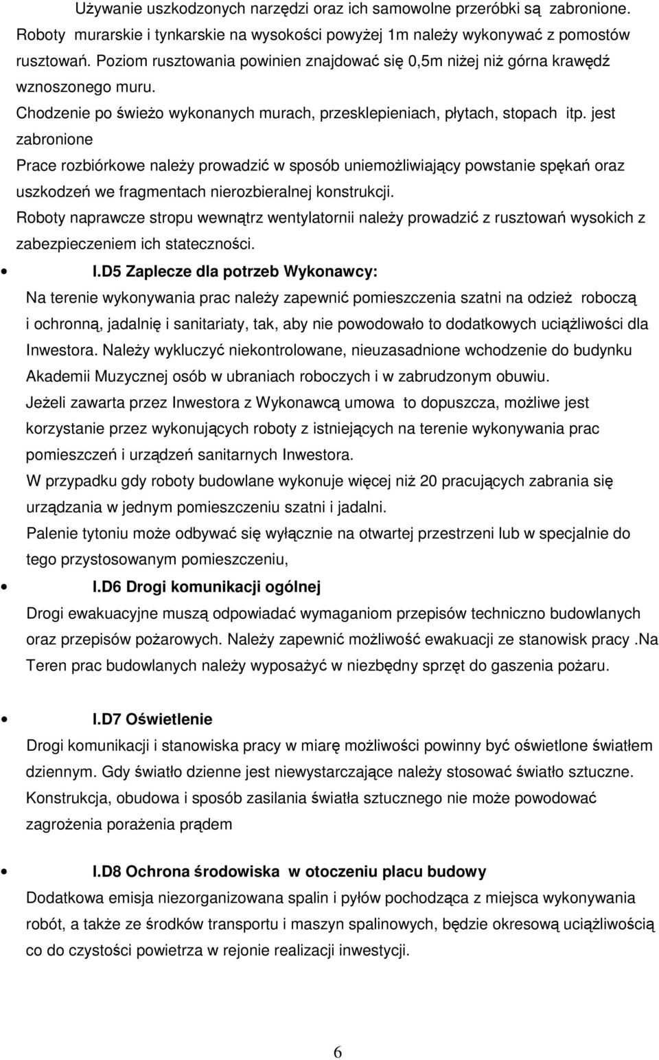 jest zabronione Prace rozbiórkowe naleŝy prowadzić w sposób uniemoŝliwiający powstanie spękań oraz uszkodzeń we fragmentach nierozbieralnej konstrukcji.