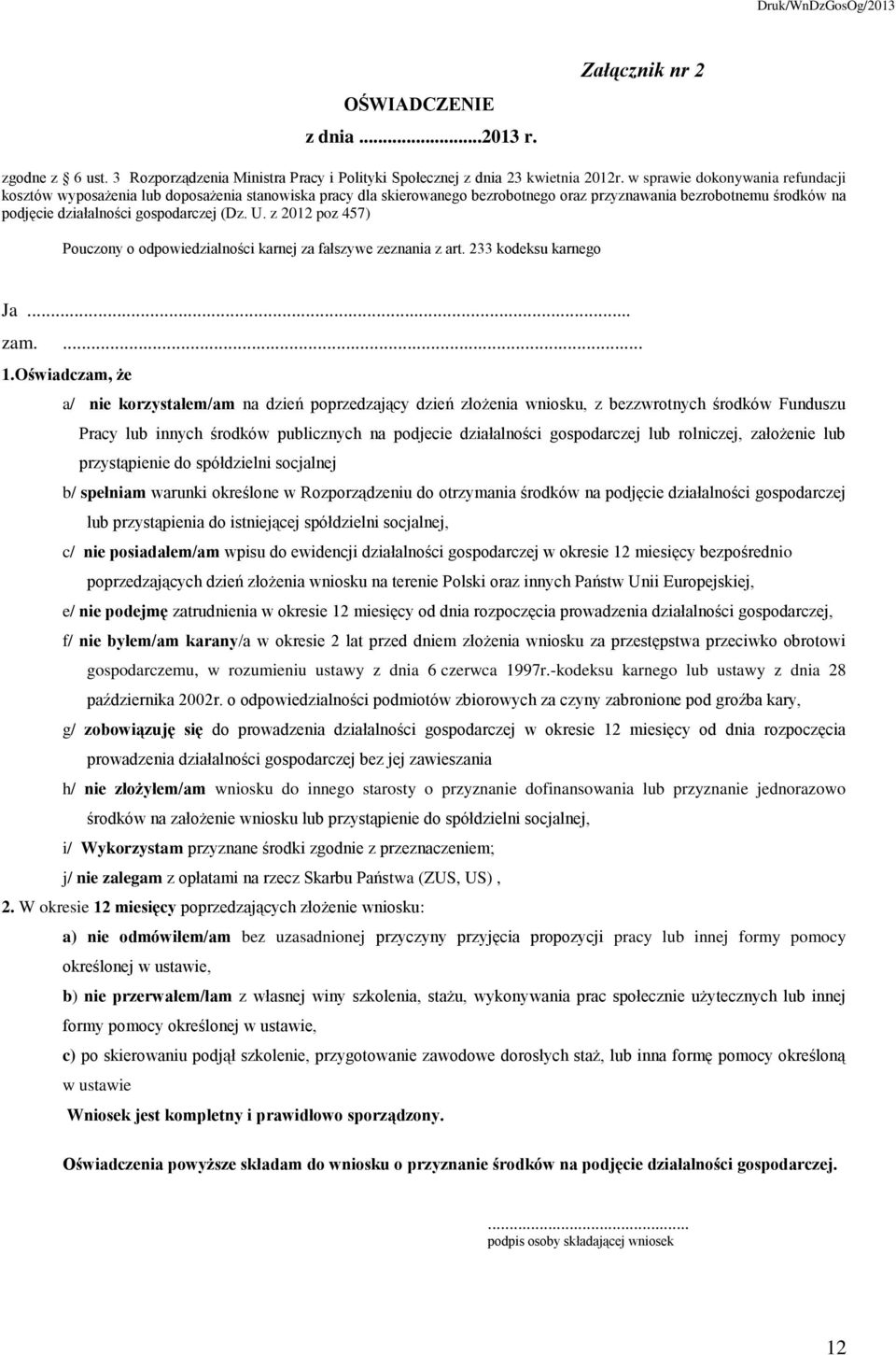 z 2012 poz 457) Pouczony o odpowiedzialności karnej za fałszywe zeznania z art. 233 kodeksu karnego Ja... zam.... 1.