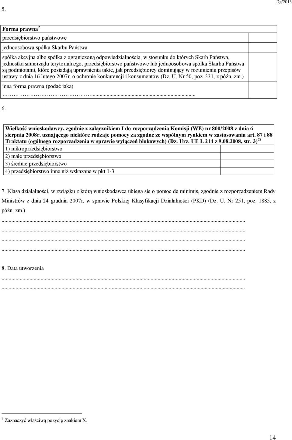 przepisów ustawy z dnia 16 lutego 2007r. o ochronie konkurencji i konsumentów (Dz. U. Nr 50, poz. 331, z późn. zm.) inna forma prawna (podać jaka)... 6.