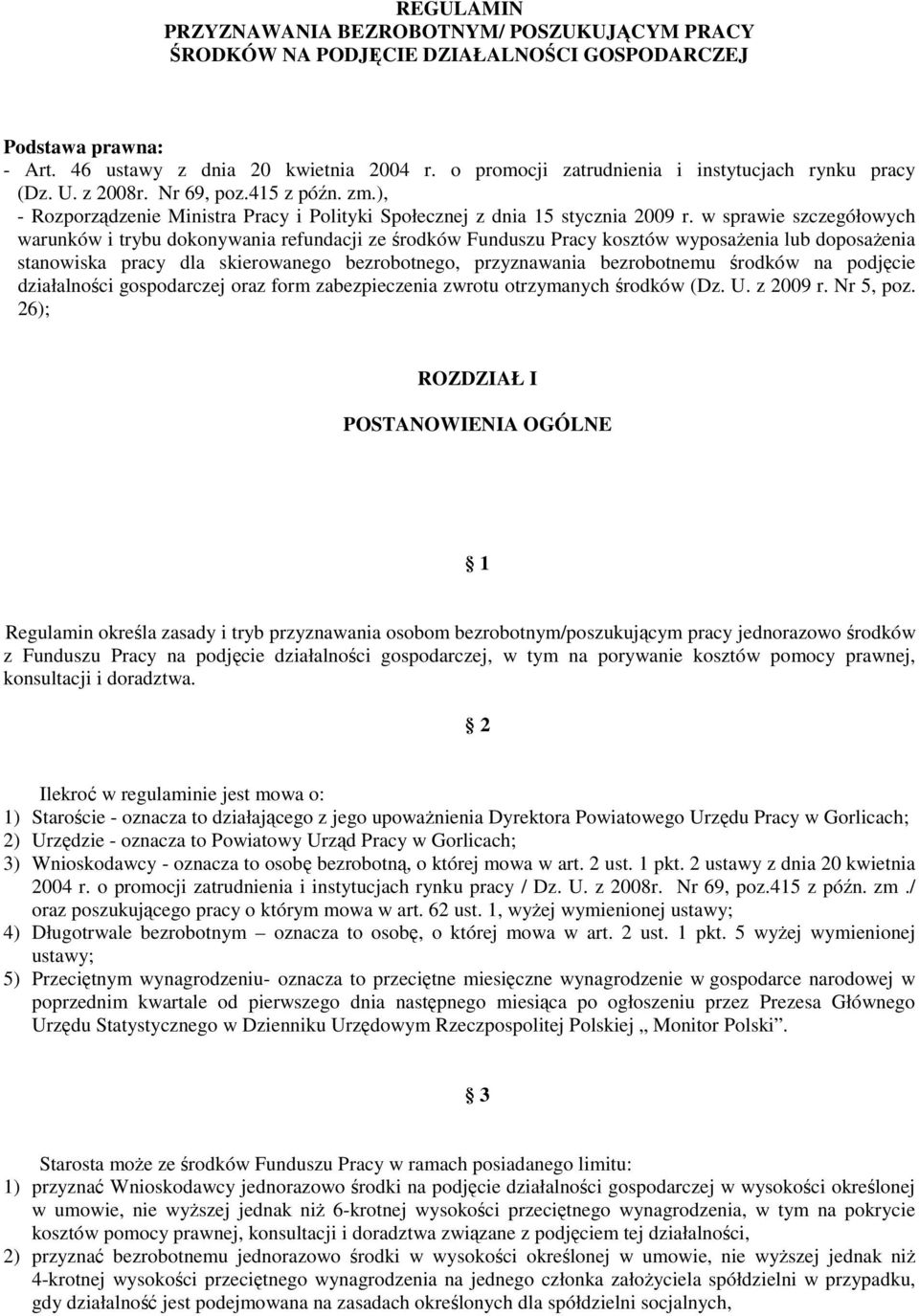 w sprawie szczegółowych warunków i trybu dokonywania refundacji ze środków Funduszu Pracy kosztów wyposaŝenia lub doposaŝenia stanowiska pracy dla skierowanego bezrobotnego, przyznawania bezrobotnemu