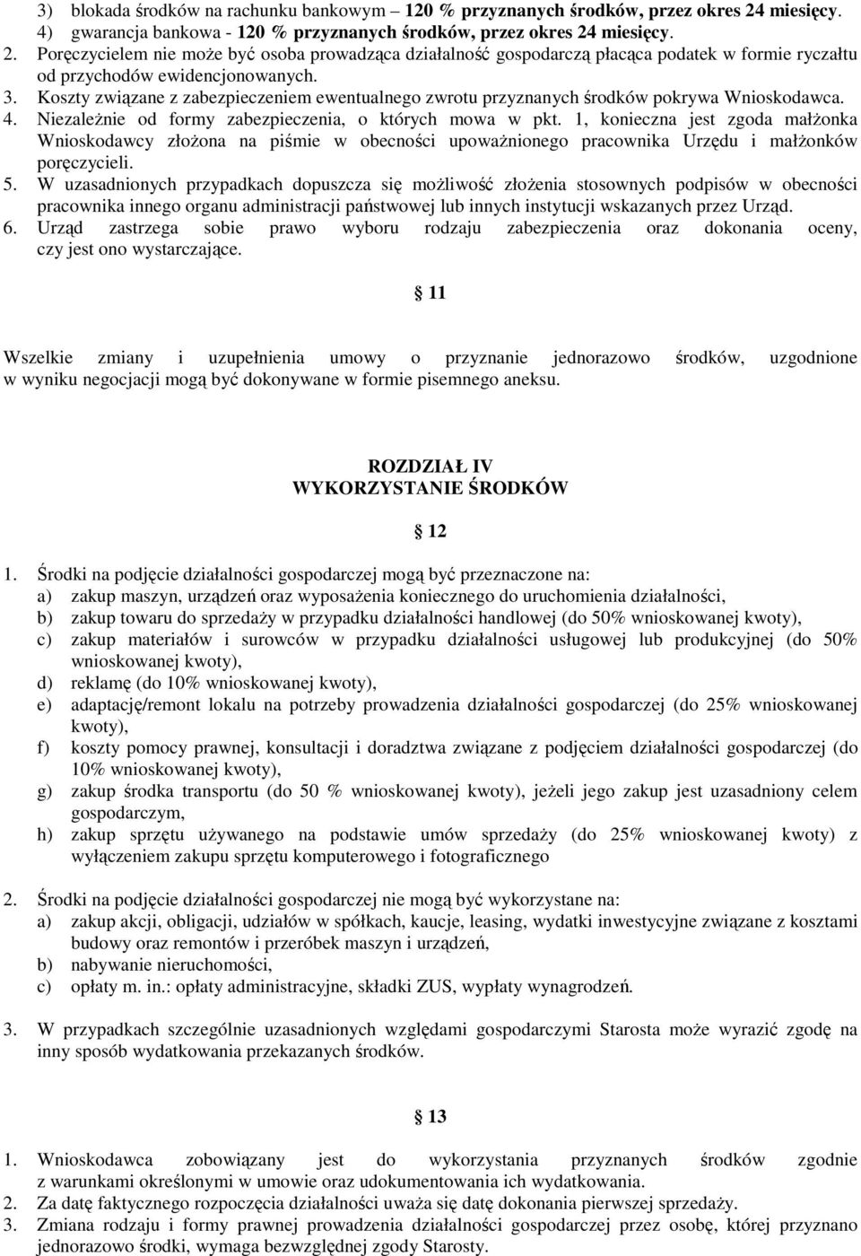 miesięcy. 2. Poręczycielem nie moŝe być osoba prowadząca działalność gospodarczą płacąca podatek w formie ryczałtu od przychodów ewidencjonowanych. 3.