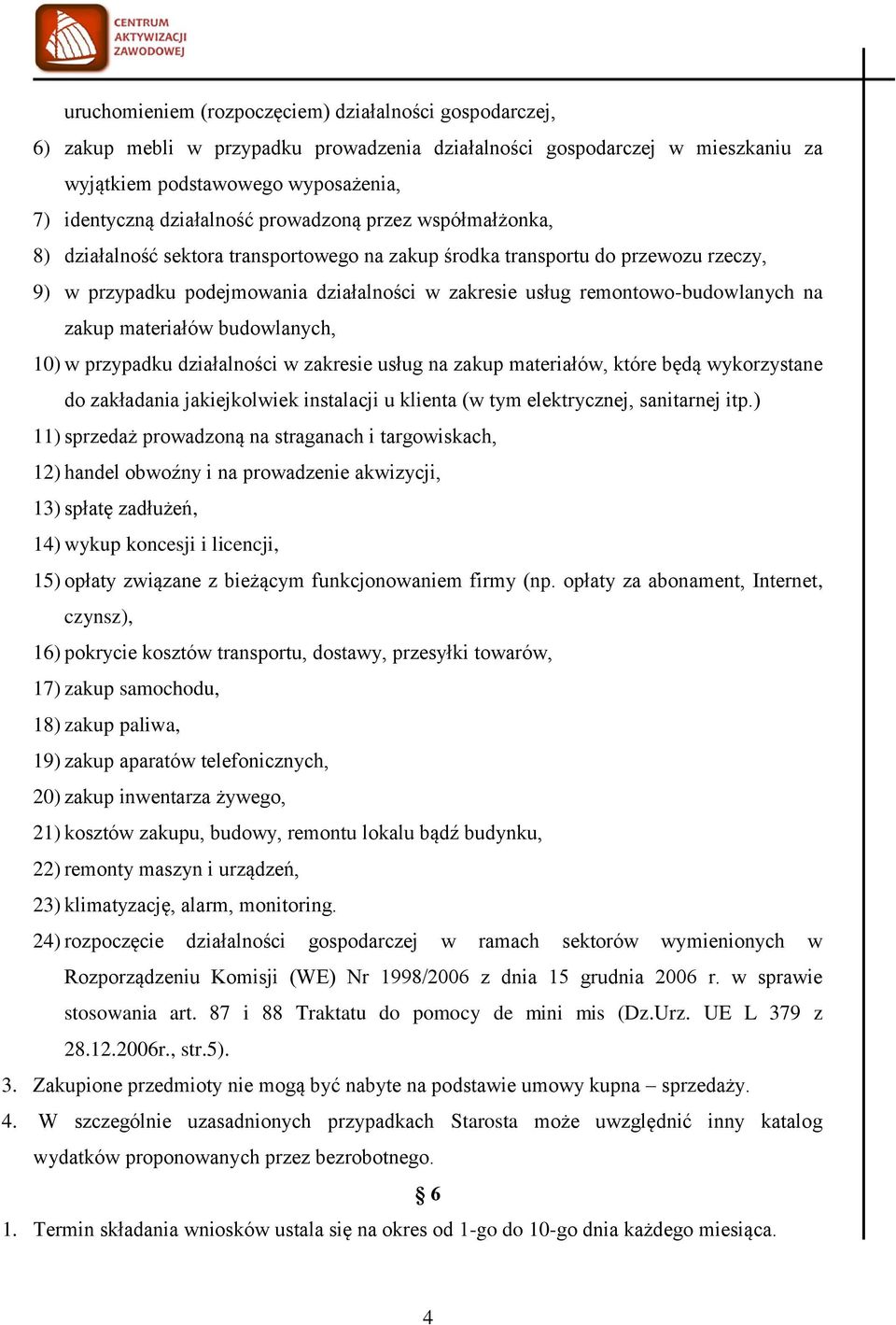 zakup materiałów budowlanych, 10) w przypadku działalności w zakresie usług na zakup materiałów, które będą wykorzystane do zakładania jakiejkolwiek instalacji u klienta (w tym elektrycznej,