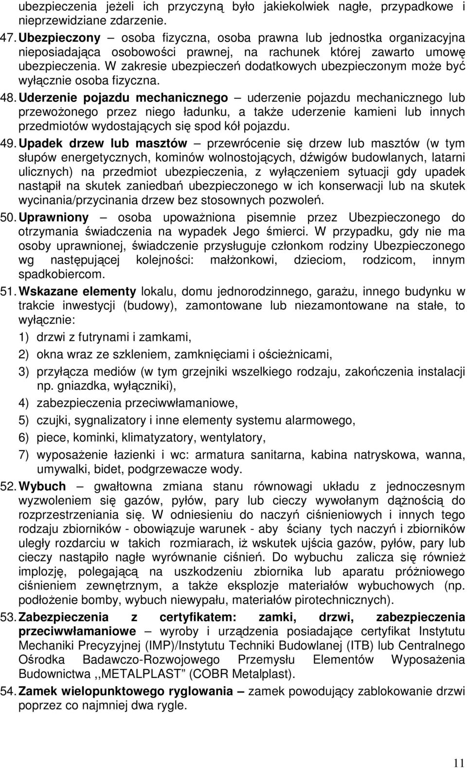 W zakresie ubezpieczeń dodatkowych ubezpieczonym moŝe być wyłącznie osoba fizyczna. 48.