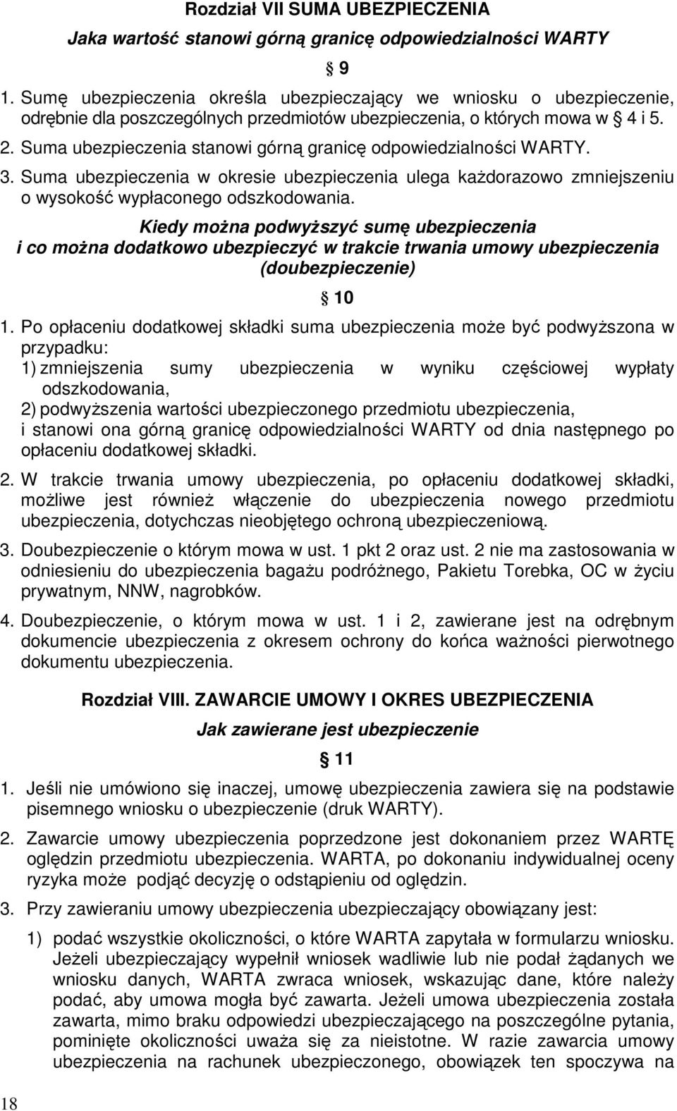 Suma ubezpieczenia stanowi górną granicę odpowiedzialności WARTY. 3. Suma ubezpieczenia w okresie ubezpieczenia ulega kaŝdorazowo zmniejszeniu o wysokość wypłaconego odszkodowania.