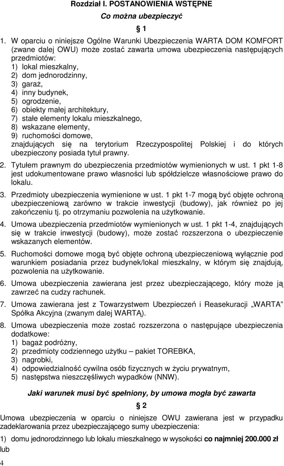 garaŝ, 4) inny budynek, 5) ogrodzenie, 6) obiekty małej architektury, 7) stałe elementy lokalu mieszkalnego, 8) wskazane elementy, 9) ruchomości domowe, znajdujących się na terytorium