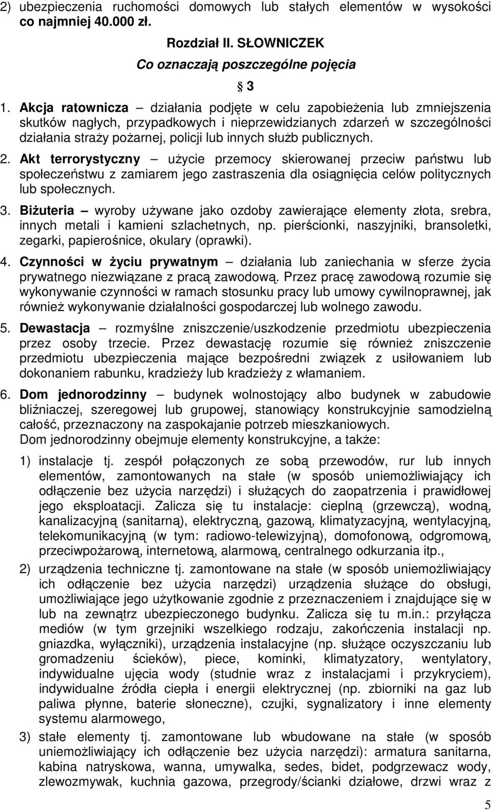 publicznych. 2. Akt terrorystyczny uŝycie przemocy skierowanej przeciw państwu lub społeczeństwu z zamiarem jego zastraszenia dla osiągnięcia celów politycznych lub społecznych. 3.