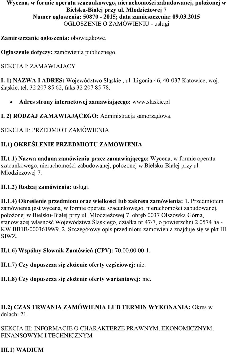 Ligonia 46, 40-037 Katowice, woj. śląskie, tel. 32 207 85 62, faks 32 207 85 78. Adres strony internetowej zamawiającego: www.slaskie.pl I. 2) RODZAJ ZAMAWIAJĄCEGO: Administracja samorządowa.