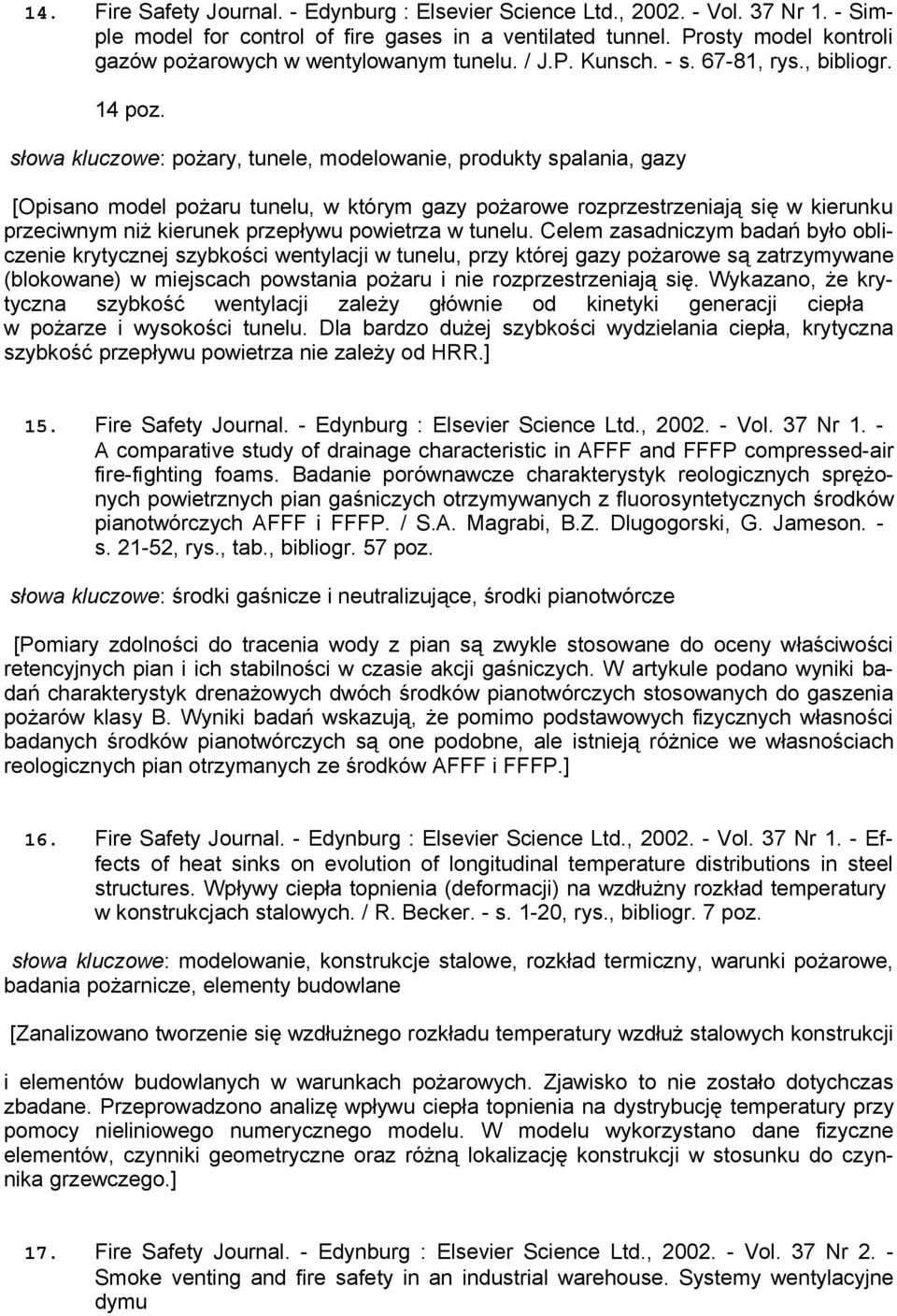 słowa kluczowe: pożary, tunele, modelowanie, produkty spalania, gazy [Opisano model pożaru tunelu, w którym gazy pożarowe rozprzestrzeniają się w kierunku przeciwnym niż kierunek przepływu powietrza