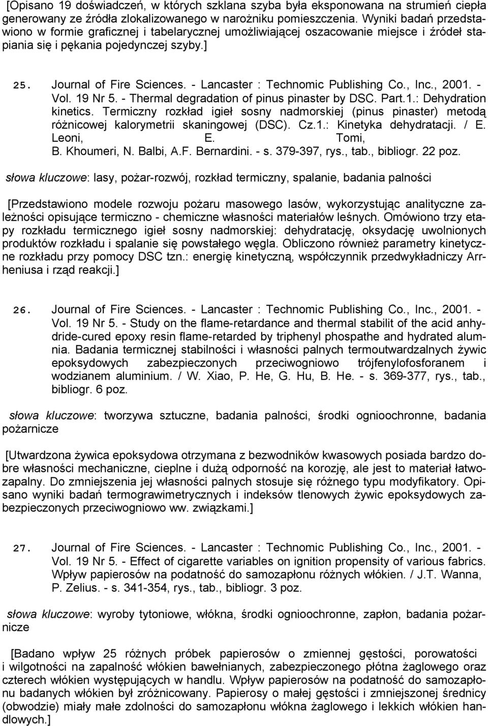 - Lancaster : Technomic Publishing Co., Inc., 2001. - Vol. 19 Nr 5. - Thermal degradation of pinus pinaster by DSC. Part.1.: Dehydration kinetics.